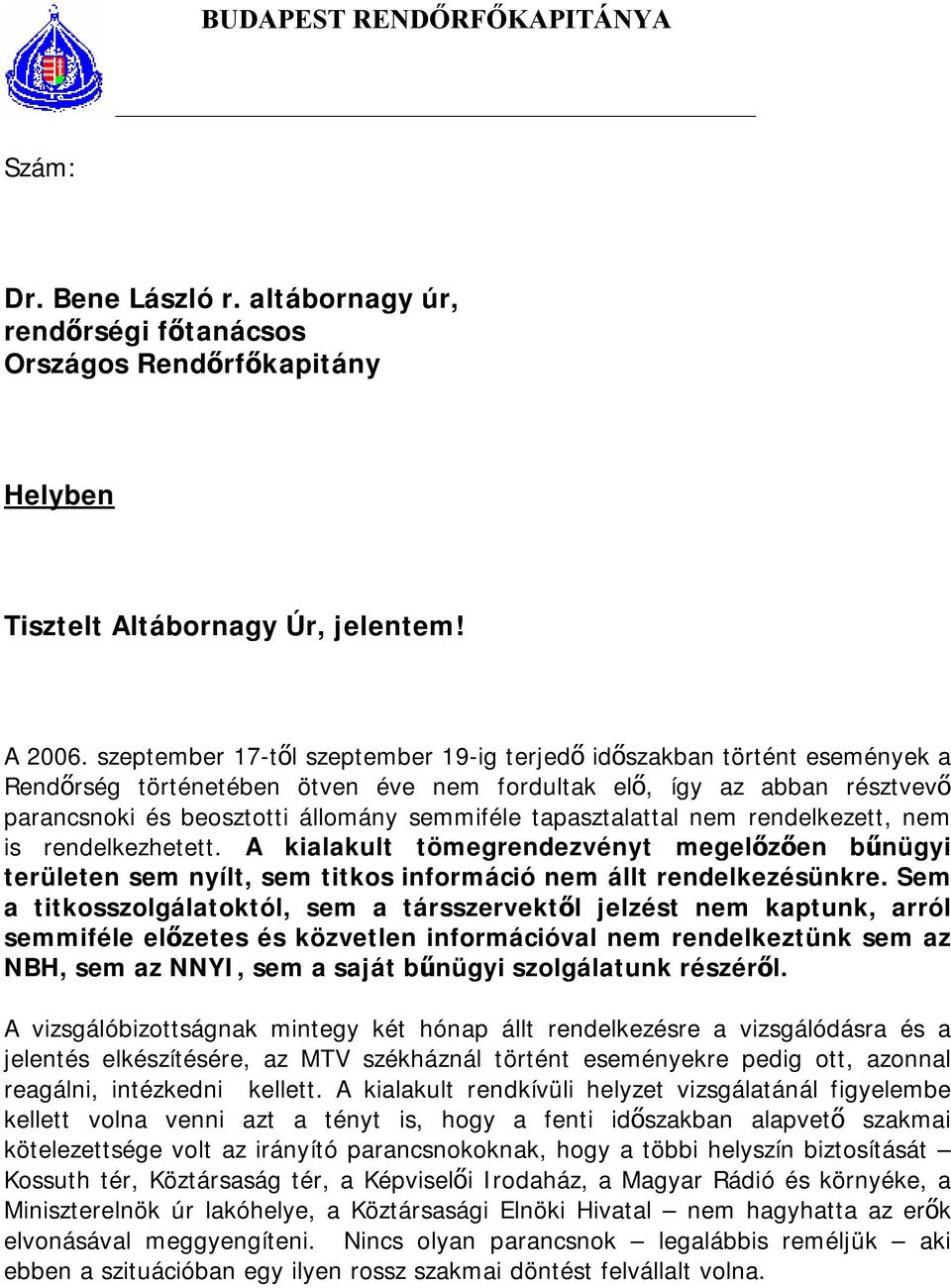 tapasztalattal nem rendelkezett, nem is rendelkezhetett. A kialakult tömegrendezvényt megelőzően bűnügyi területen sem nyílt, sem titkos információ nem állt rendelkezésünkre.