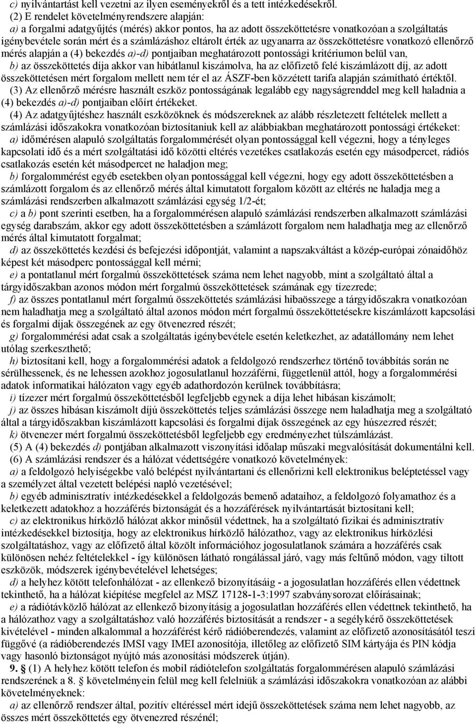 érték az ugyanarra az összeköttetésre vonatkozó ellenőrző mérés alapján a (4) bekezdés a)-d) pontjaiban meghatározott pontossági kritériumon belül van, b) az összeköttetés díja akkor van hibátlanul