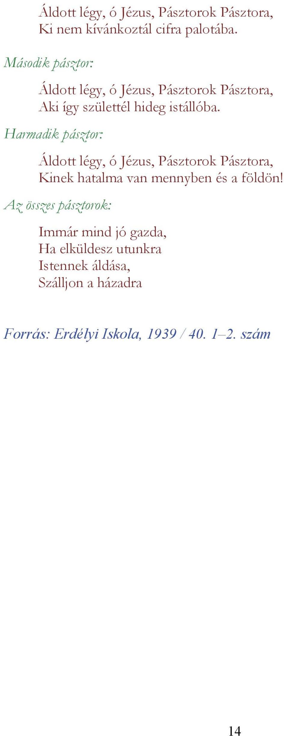 Harmadik pásztor: Áldott légy, ó Jézus, Pásztorok Pásztora, Kinek hatalma van mennyben és a földön!