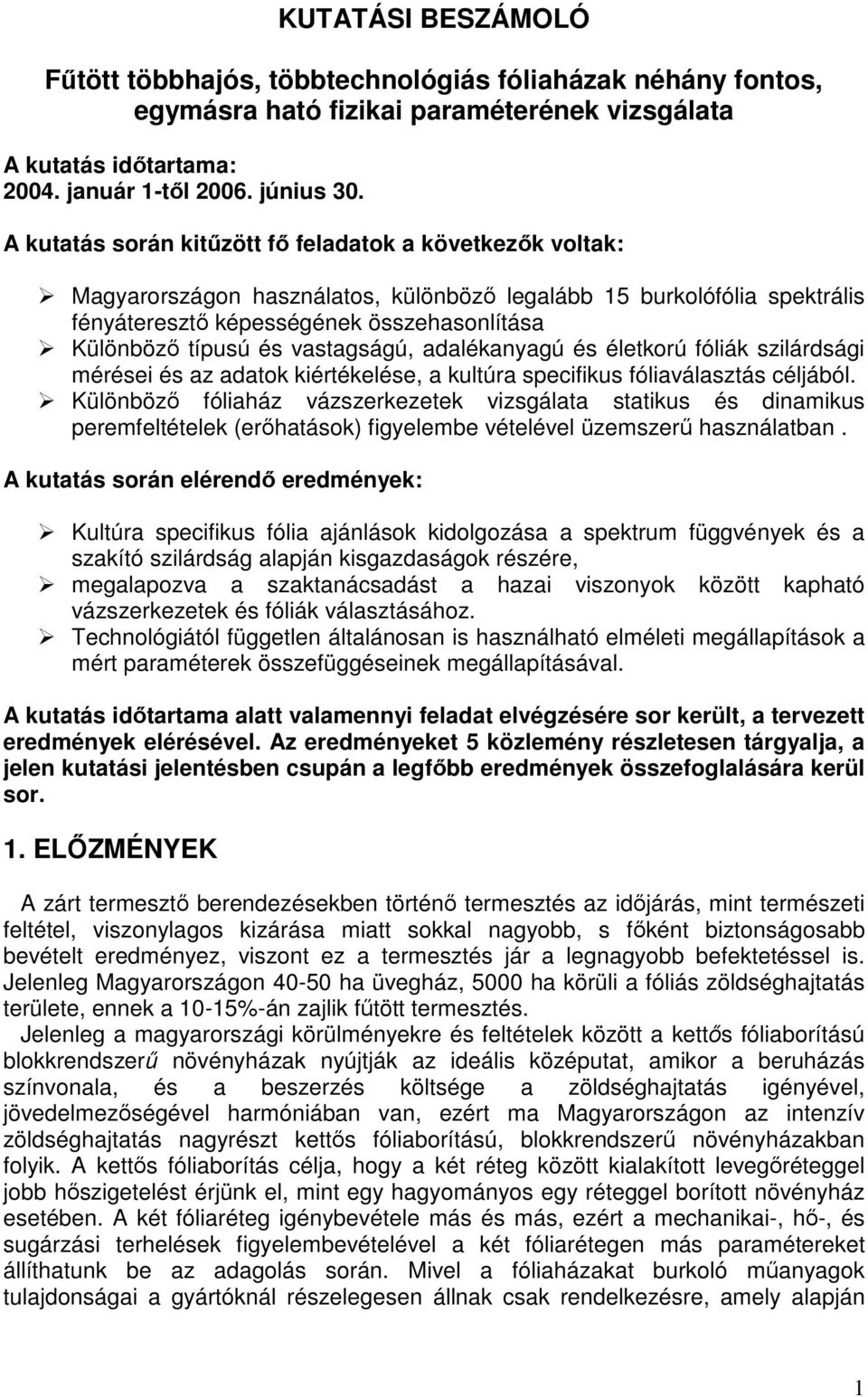 vastagságú, adalékanyagú és életkorú fóliák szilárdsági mérései és az adatok kiértékelése, a kultúra specifikus fóliaválasztás céljából.