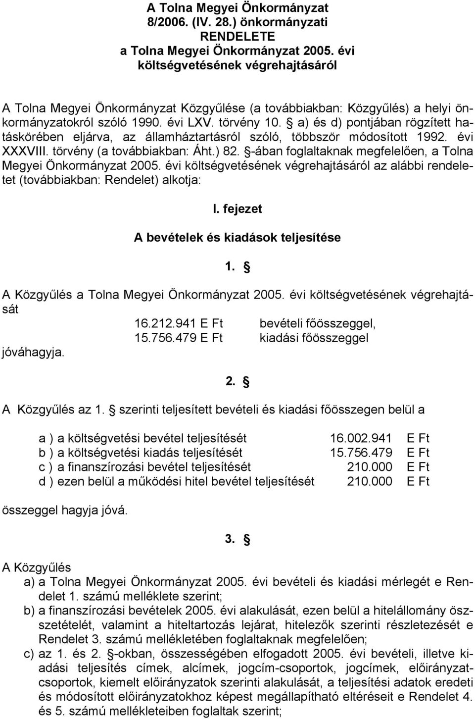 a) és d) pontjában rögzített hatáskörében eljárva, az államháztartásról szóló, többször módosított 1992. évi XXXVIII. törvény (a továbbiakban: Áht.) 82.