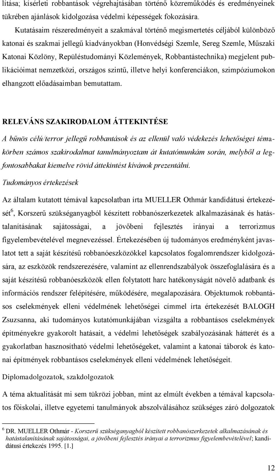 Közlemények, Robbantástechnika) megjelent publikációimat nemzetközi, országos szintű, illetve helyi konferenciákon, szimpóziumokon elhangzott előadásaimban bemutattam.