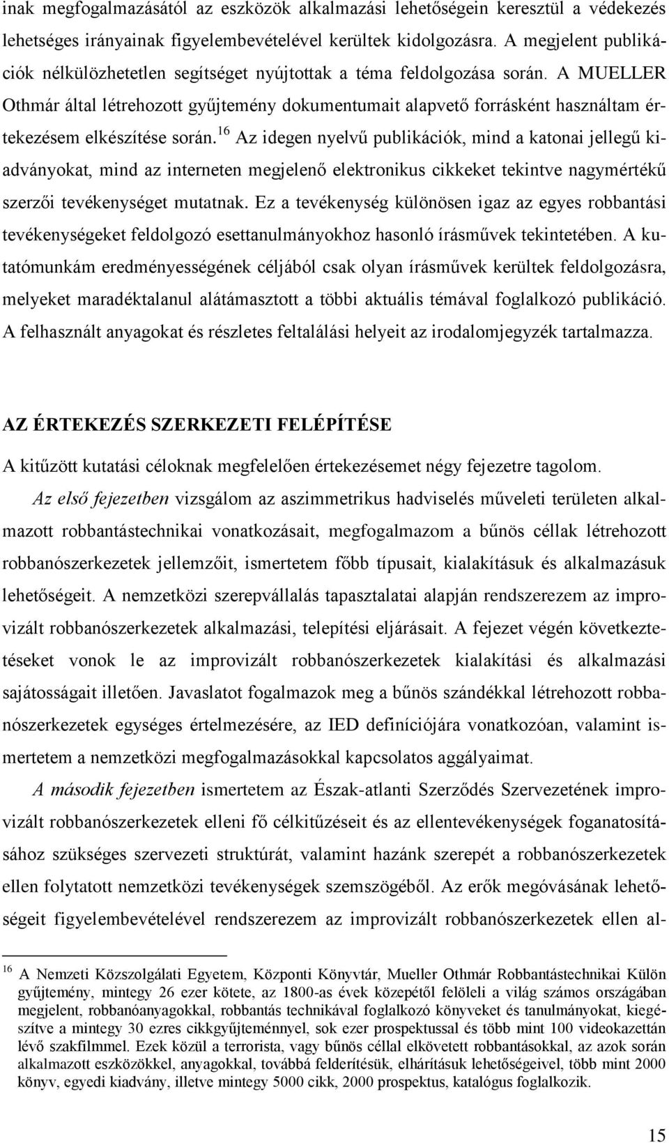 A MUELLER Othmár által létrehozott gyűjtemény dokumentumait alapvető forrásként használtam értekezésem elkészítése során.