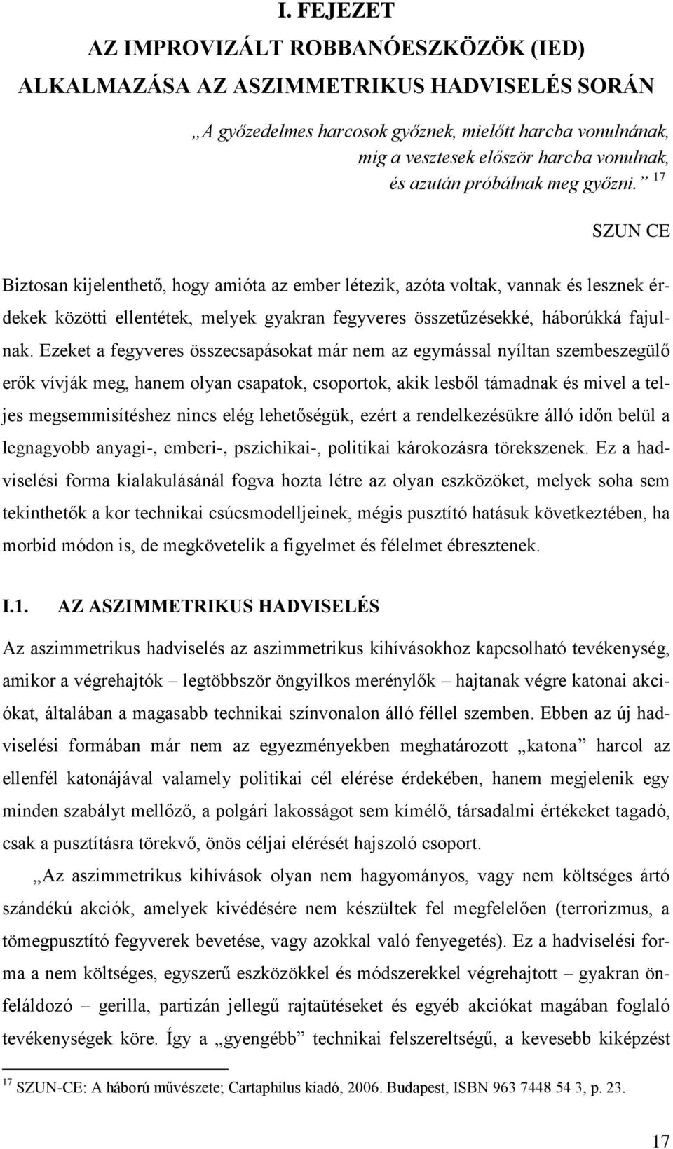 17 SZUN CE Biztosan kijelenthető, hogy amióta az ember létezik, azóta voltak, vannak és lesznek érdekek közötti ellentétek, melyek gyakran fegyveres összetűzésekké, háborúkká fajulnak.