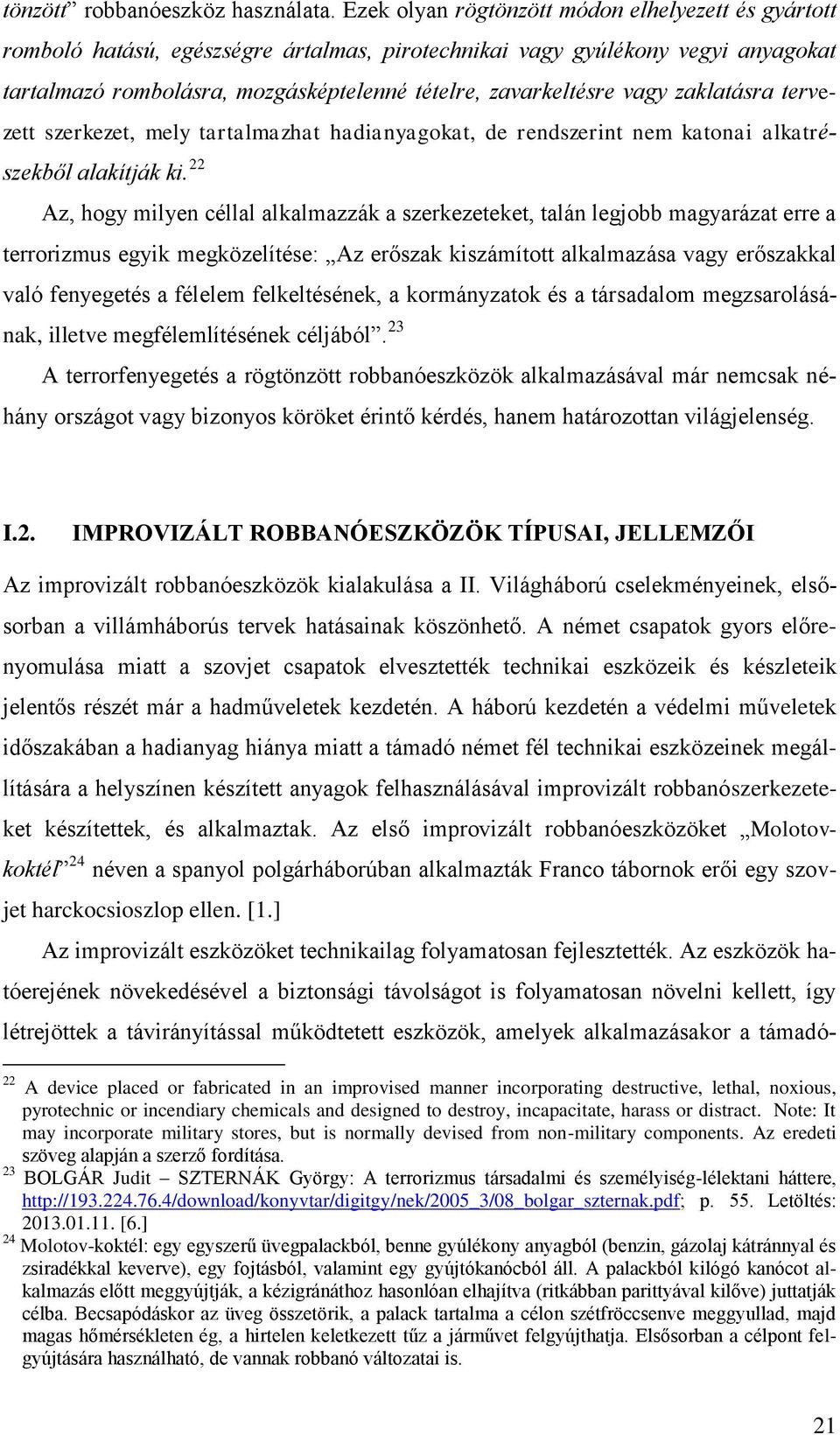 vagy zaklatásra tervezett szerkezet, mely tartalmazhat hadianyagokat, de rendszerint nem katonai alkatrészekből alakítják ki.