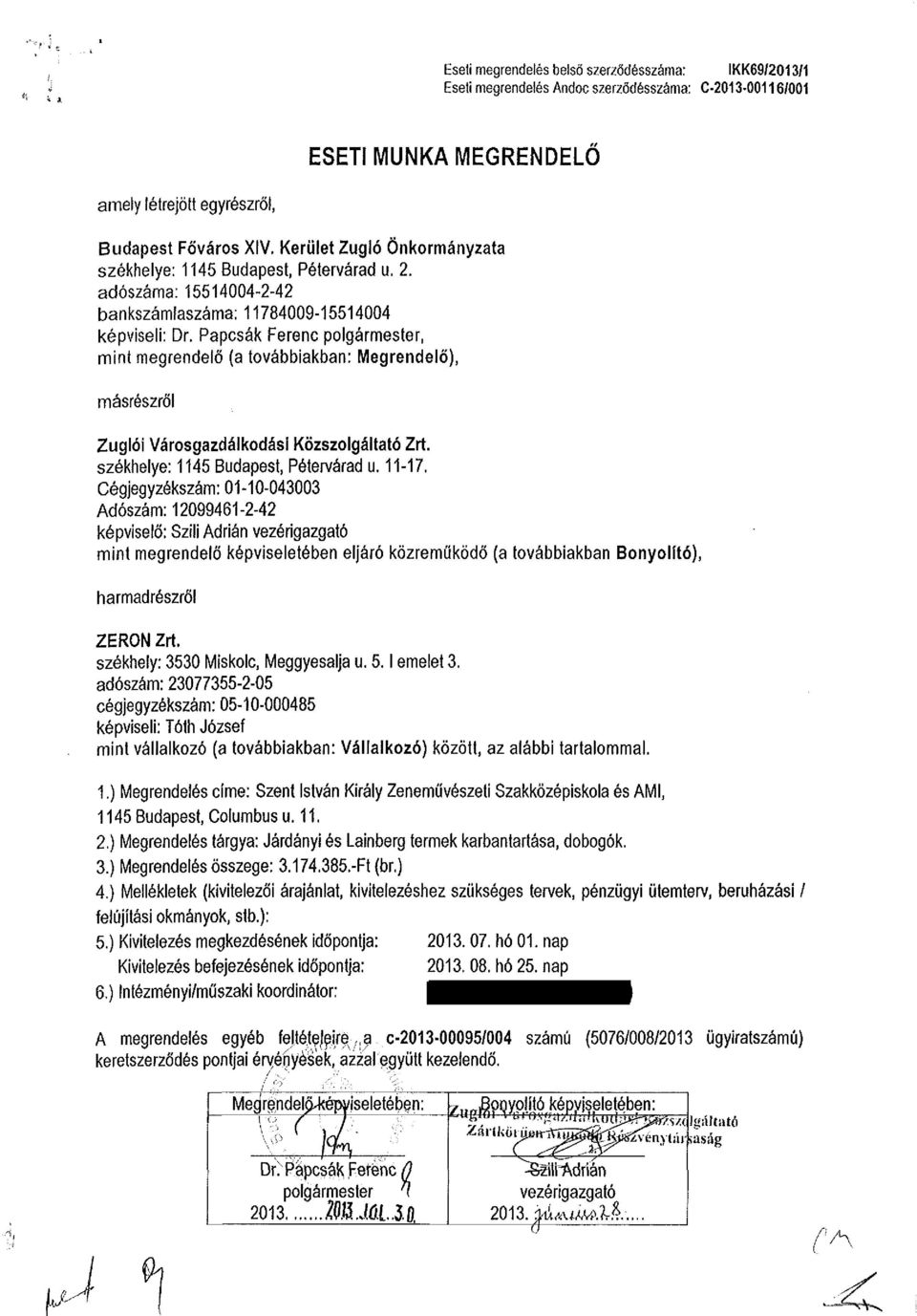 Papcsák Ferenc polgármester, mint megrendelő (a továbbiakban: Megrendelő), másrészről Zuglói Városgazdálkodási Közszolgáltató Zrt. székhelye: 1145 Budapest, Pétervárad u. 11-17.