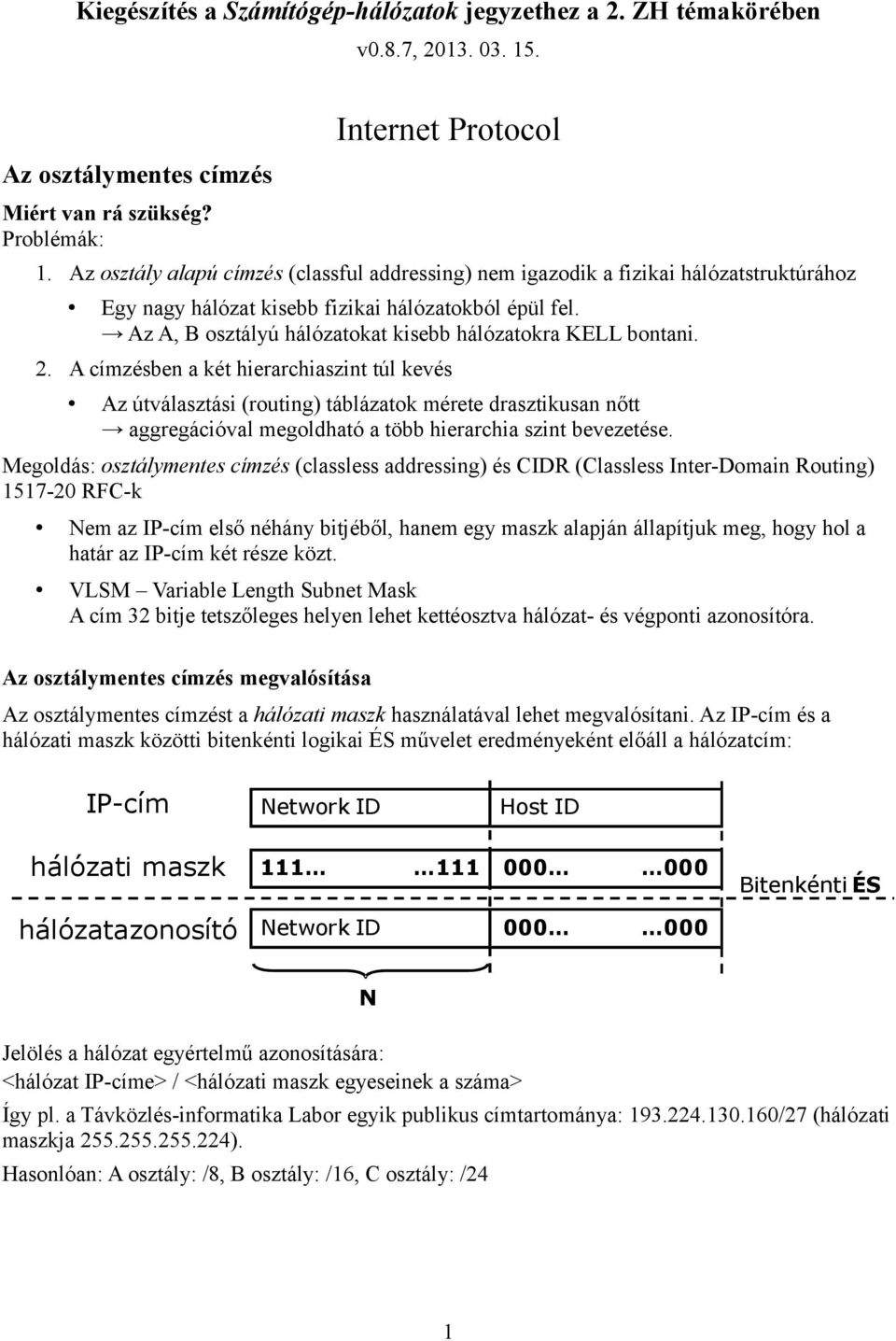 Az A, B osztályú hálózatokat kisebb hálózatokra KELL bontani. 2.