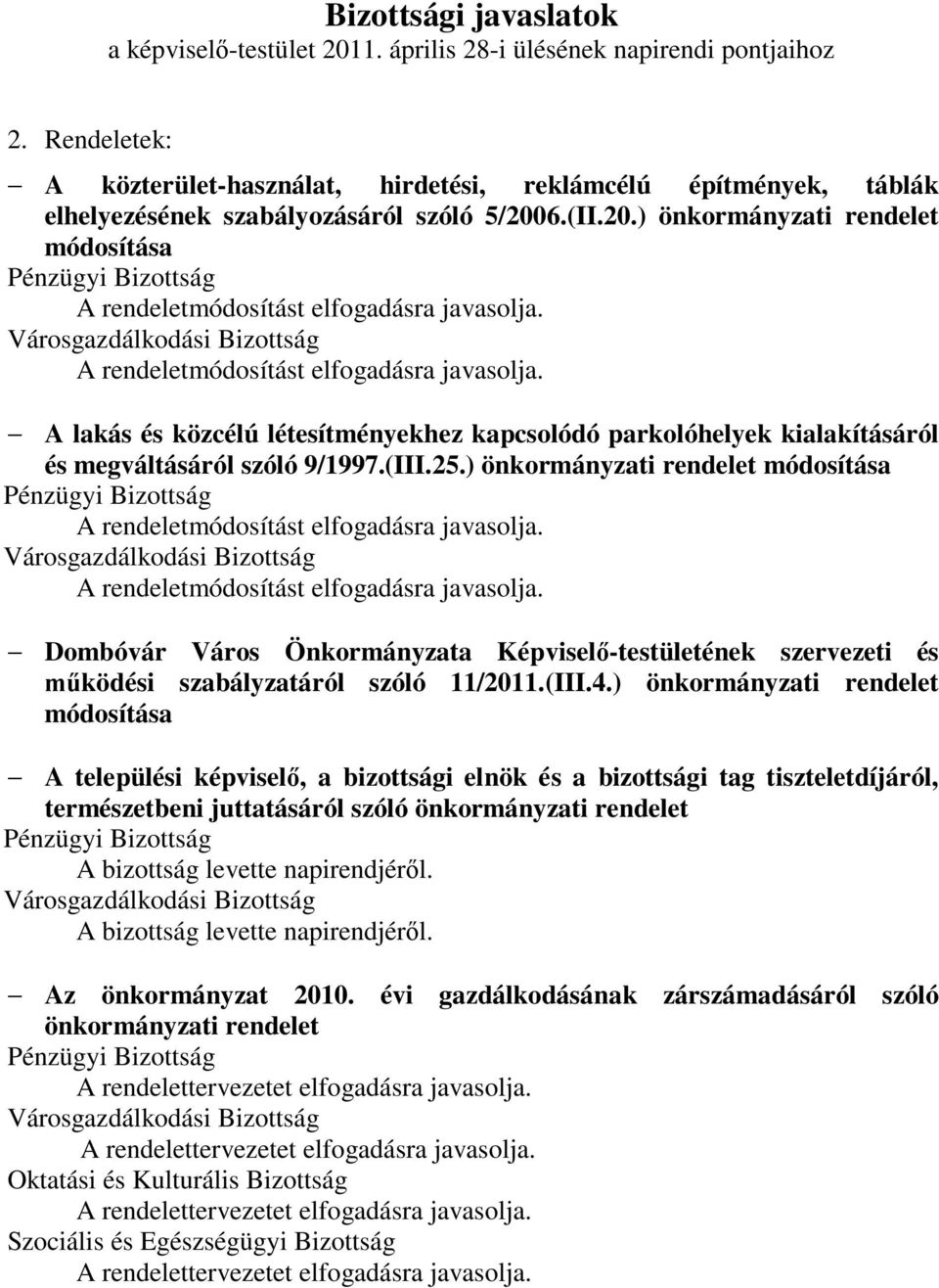 6.(II.20.) önkormányzati rendelet módosítása - A lakás és közcélú létesítményekhez kapcsolódó parkolóhelyek kialakításáról és megváltásáról szóló 9/1997.(III.25.