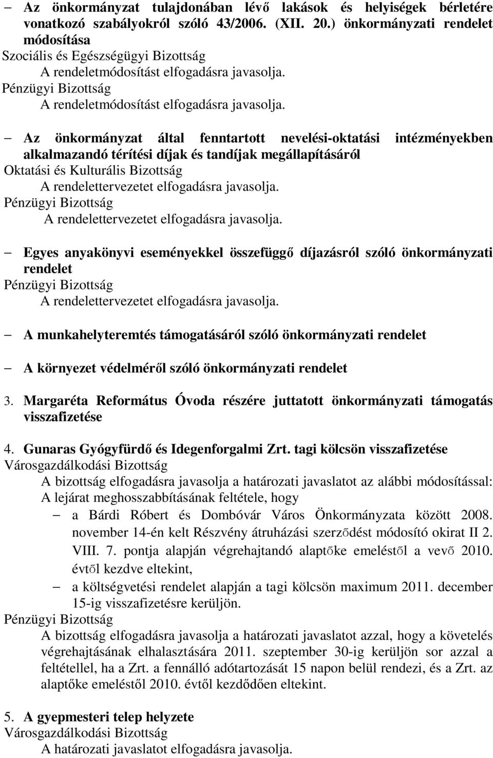 összefüggő díjazásról szóló önkormányzati rendelet - A munkahelyteremtés támogatásáról szóló önkormányzati rendelet - A környezet védelméről szóló önkormányzati rendelet 3.