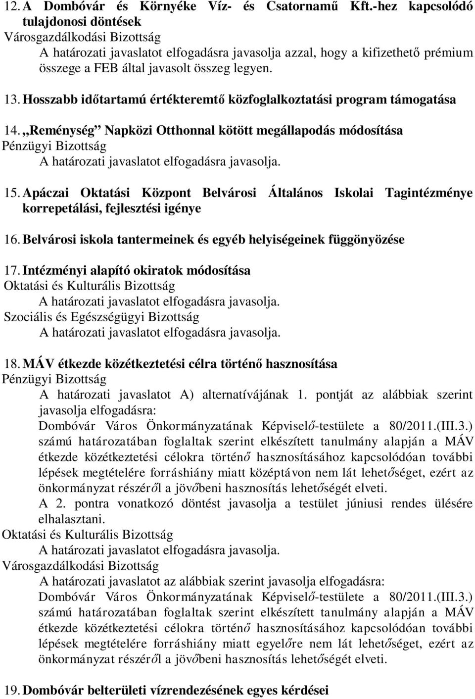 Hosszabb időtartamú értékteremtő közfoglalkoztatási program támogatása 14. Reménység Napközi Otthonnal kötött megállapodás módosítása 15.