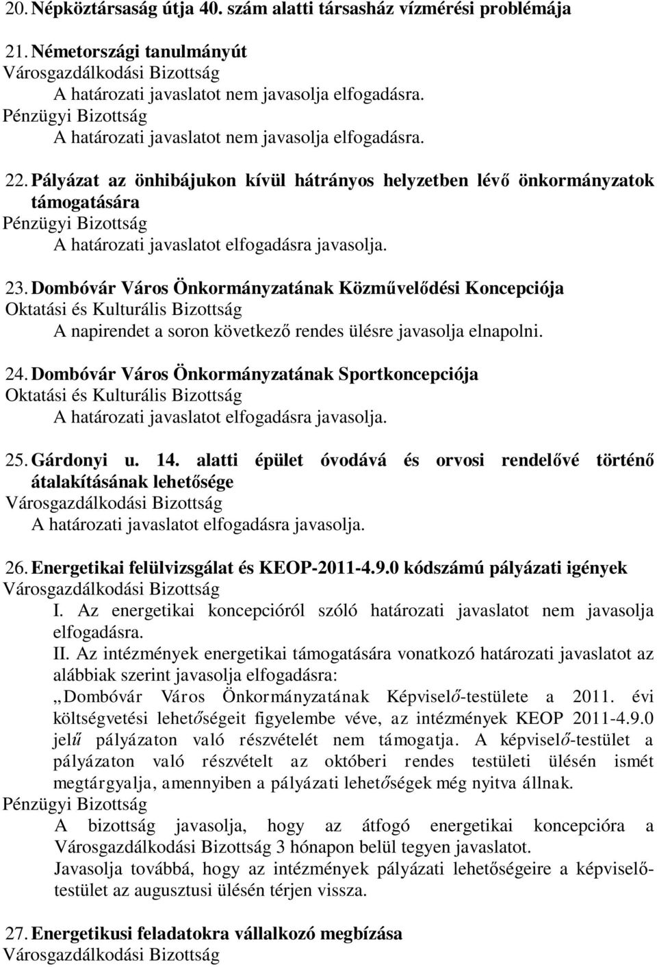 alatti épület óvodává és orvosi rendelővé történő átalakításának lehetősége 26. Energetikai felülvizsgálat és KEOP-2011-4.9.0 kódszámú pályázati igények I.