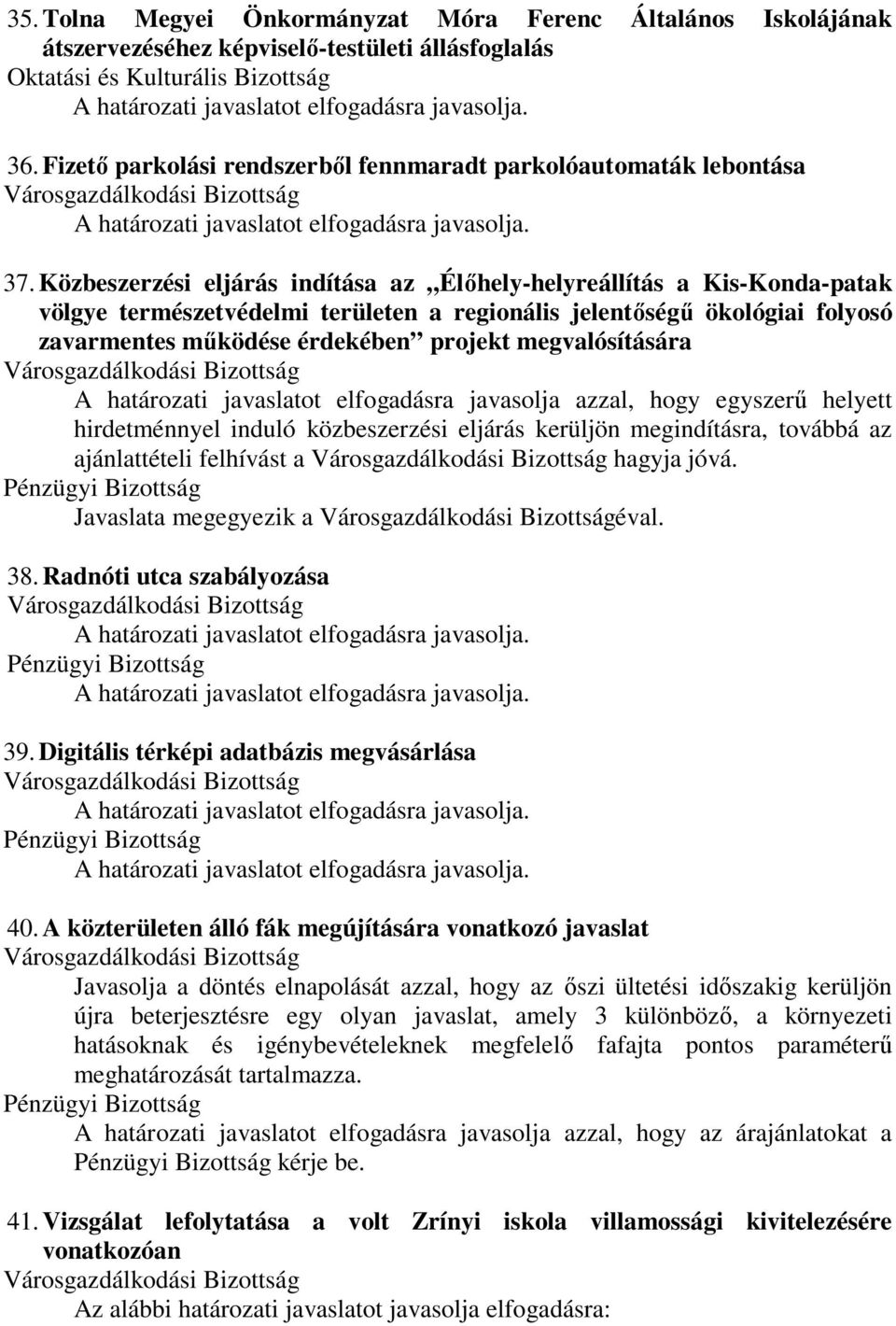 megvalósítására A határozati javaslatot elfogadásra javasolja azzal, hogy egyszerű helyett hirdetménnyel induló közbeszerzési eljárás kerüljön megindításra, továbbá az ajánlattételi felhívást a