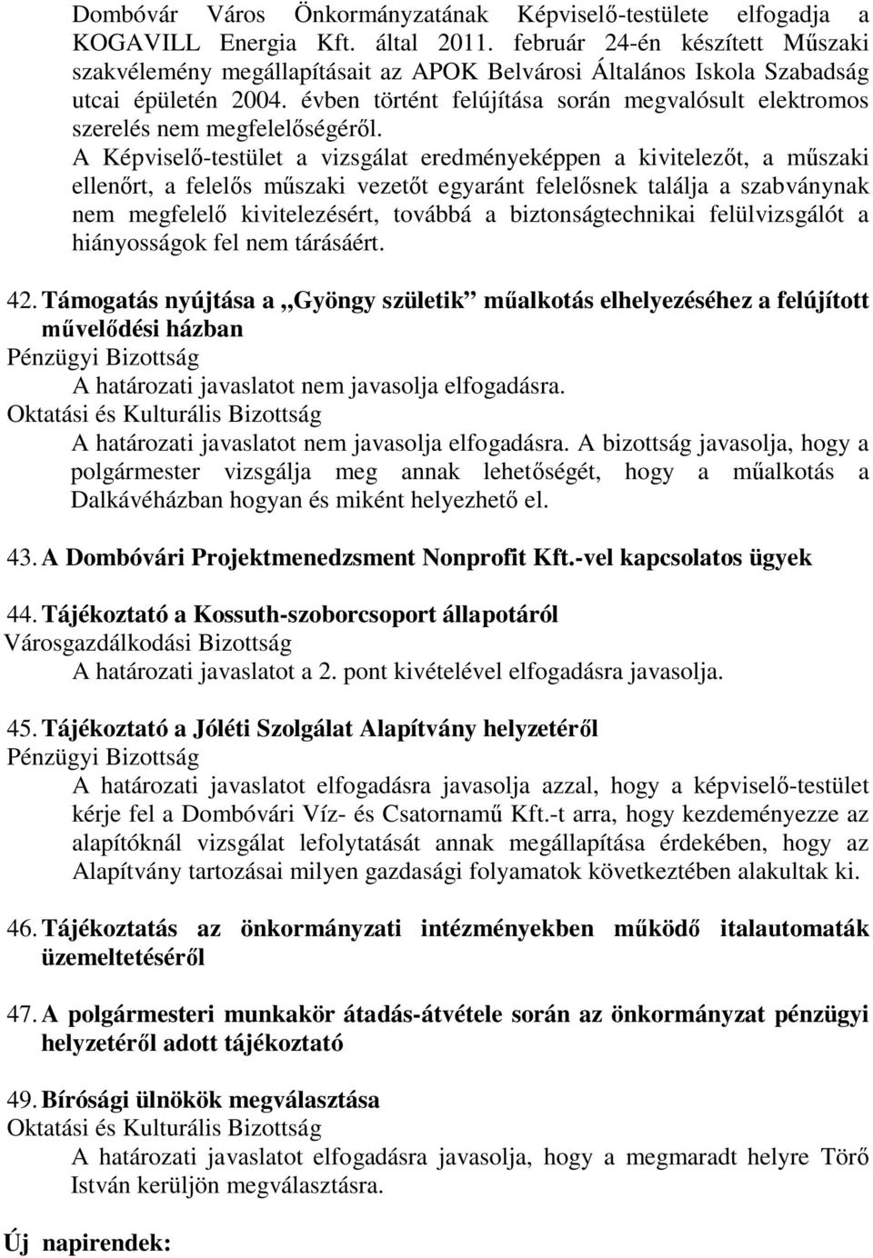 évben történt felújítása során megvalósult elektromos szerelés nem megfelelőségéről.