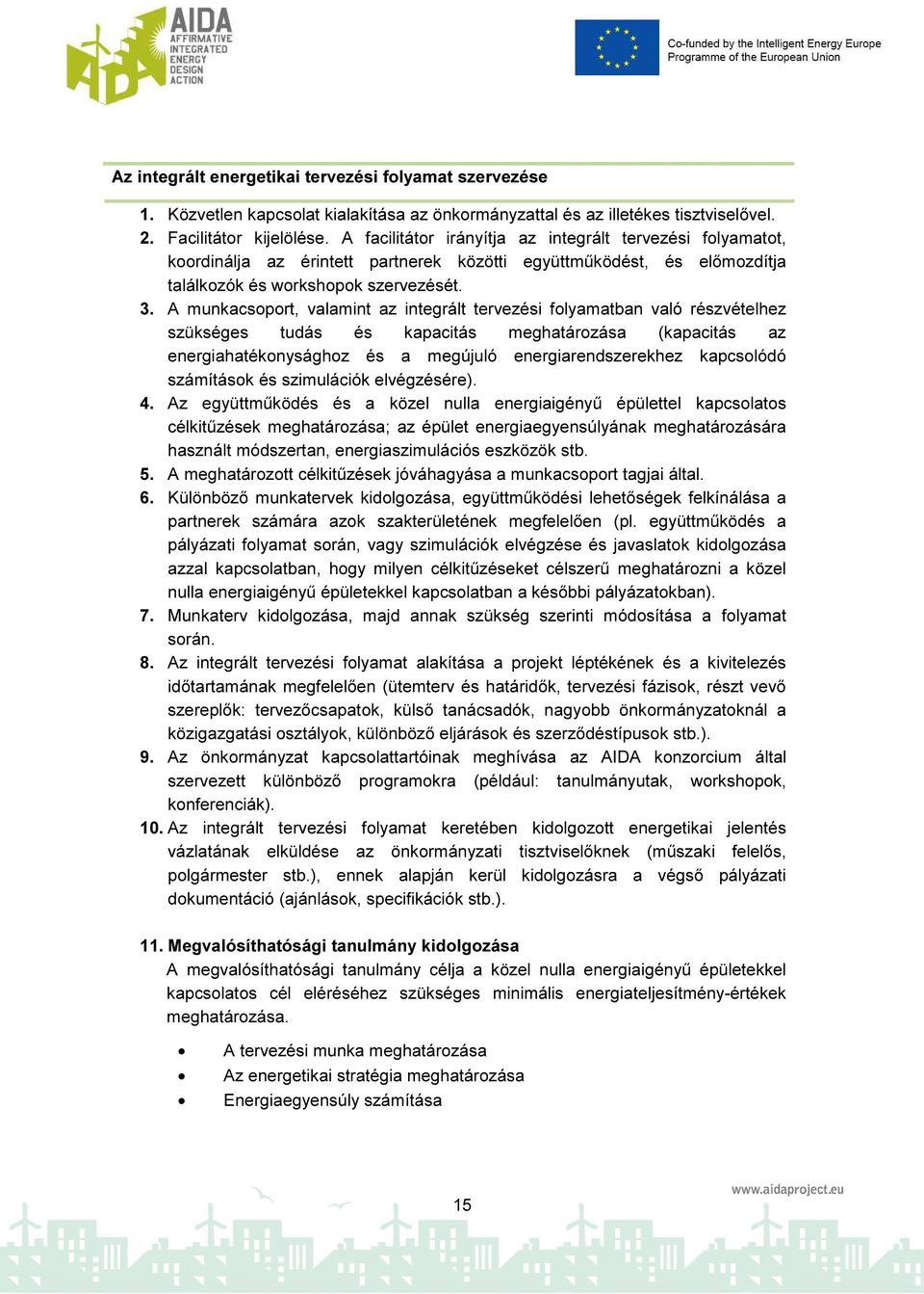 A munkacsoport, valamint az integrált tervezési folyamatban való részvételhez szükséges tudás és kapacitás meghatározása (kapacitás az energiahatékonysághoz és a megújuló energiarendszerekhez