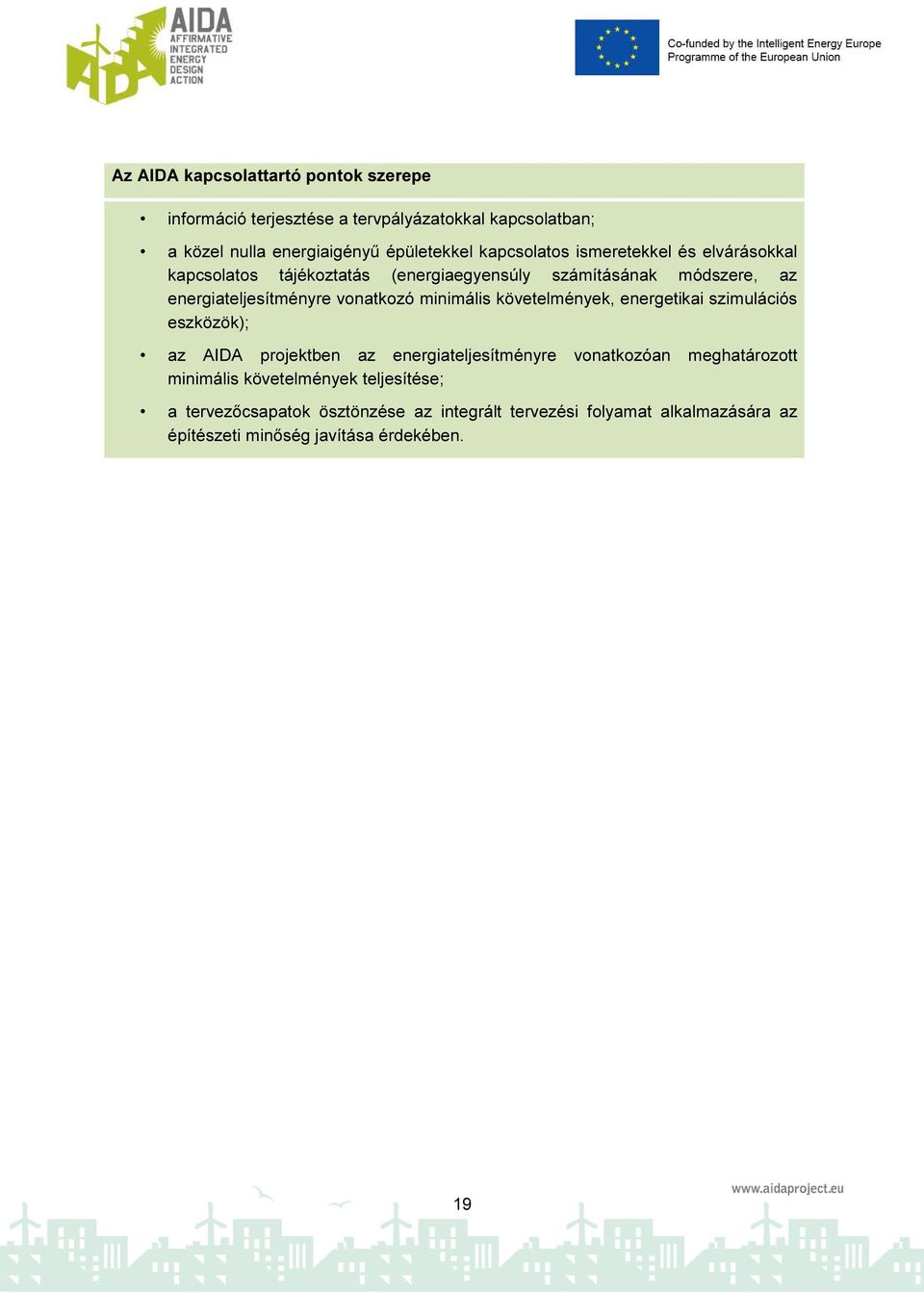 vonatkozó minimális követelmények, energetikai szimulációs eszközök); az AIDA projektben az energiateljesítményre vonatkozóan meghatározott