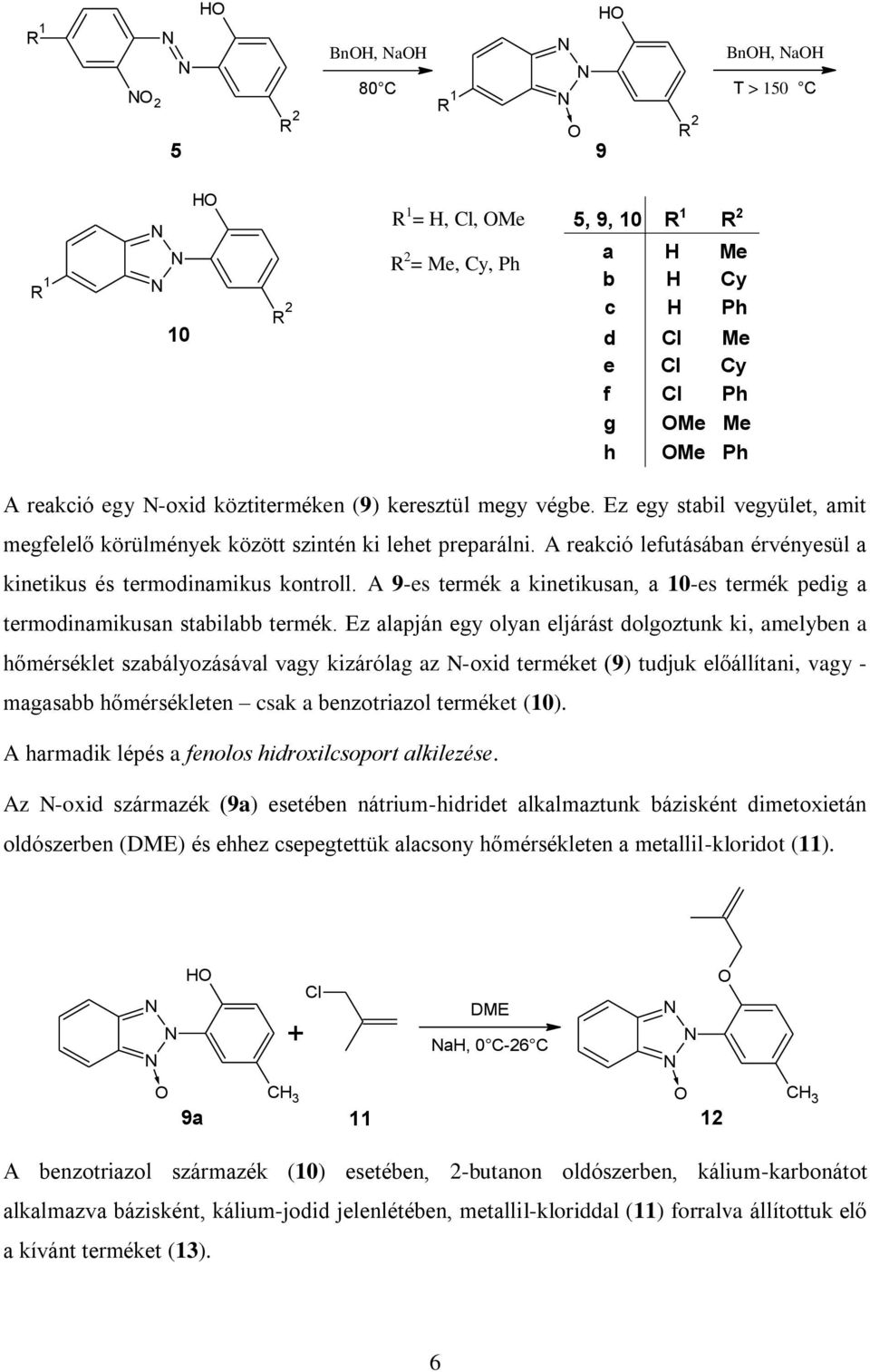 A 9-es termék a kinetikusan, a 10-es termék pedig a termodinamikusan stabilabb termék.