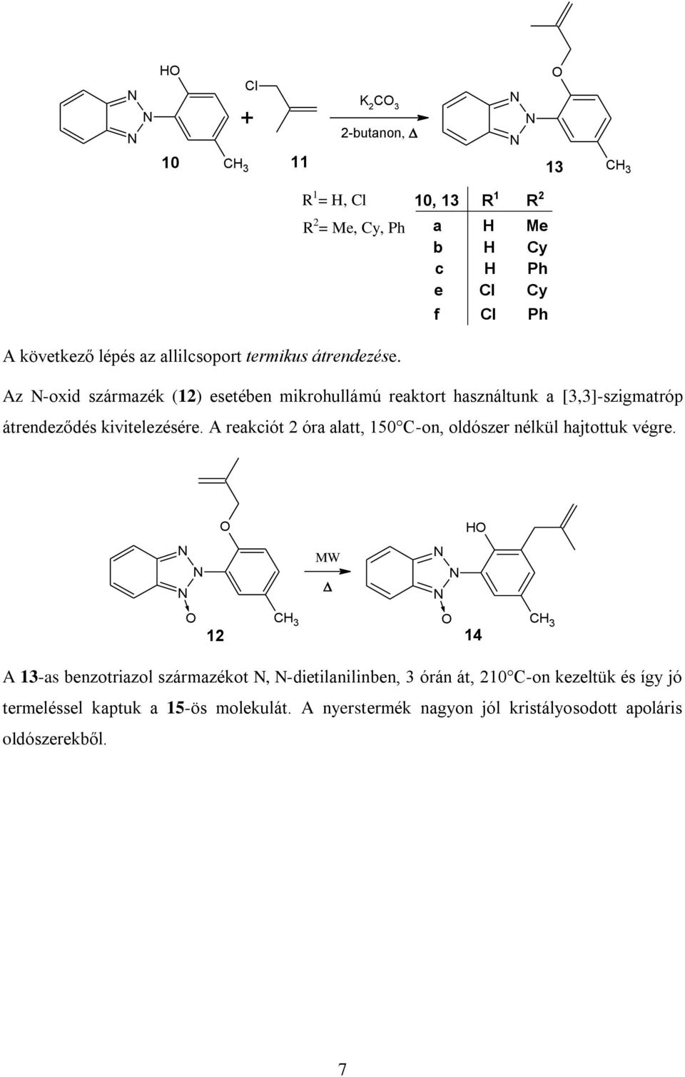 A reakciót 2 óra alatt, 150 C-on, oldószer nélkül hajtottuk végre.