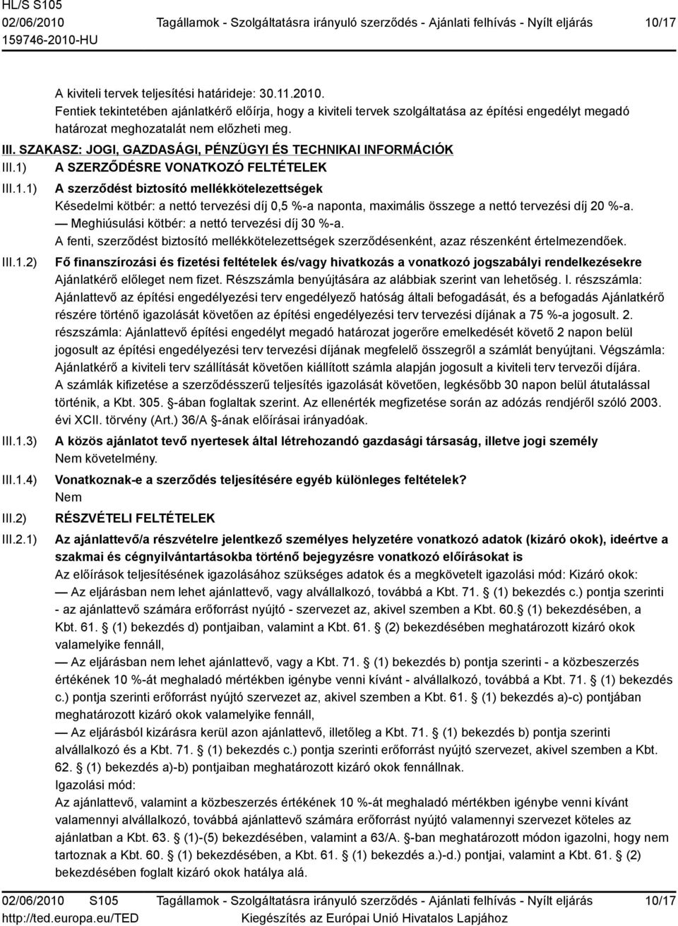 Meghiúsulási kötbér: a nettó tervezési díj 30 %-a. A fenti, szerződést biztosító mellékkötelezettségek szerződésenként, azaz részenként értelmezendőek.