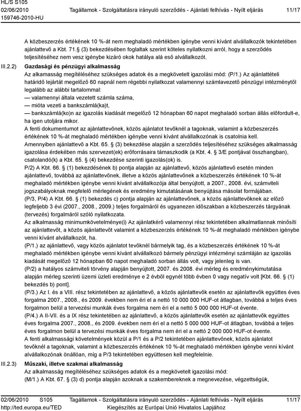 Gazdasági és pénzügyi alkalmasság Az alkamasság megítéléséhez szükséges adatok és a megkövetelt igazolási mód: (P/1.