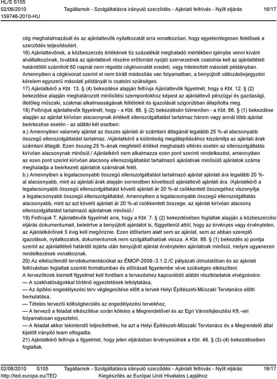 ajánlattételi határidőtől számított 60 napnál nem régebbi cégkivonatát eredeti, vagy hitelesített másolati példányban.