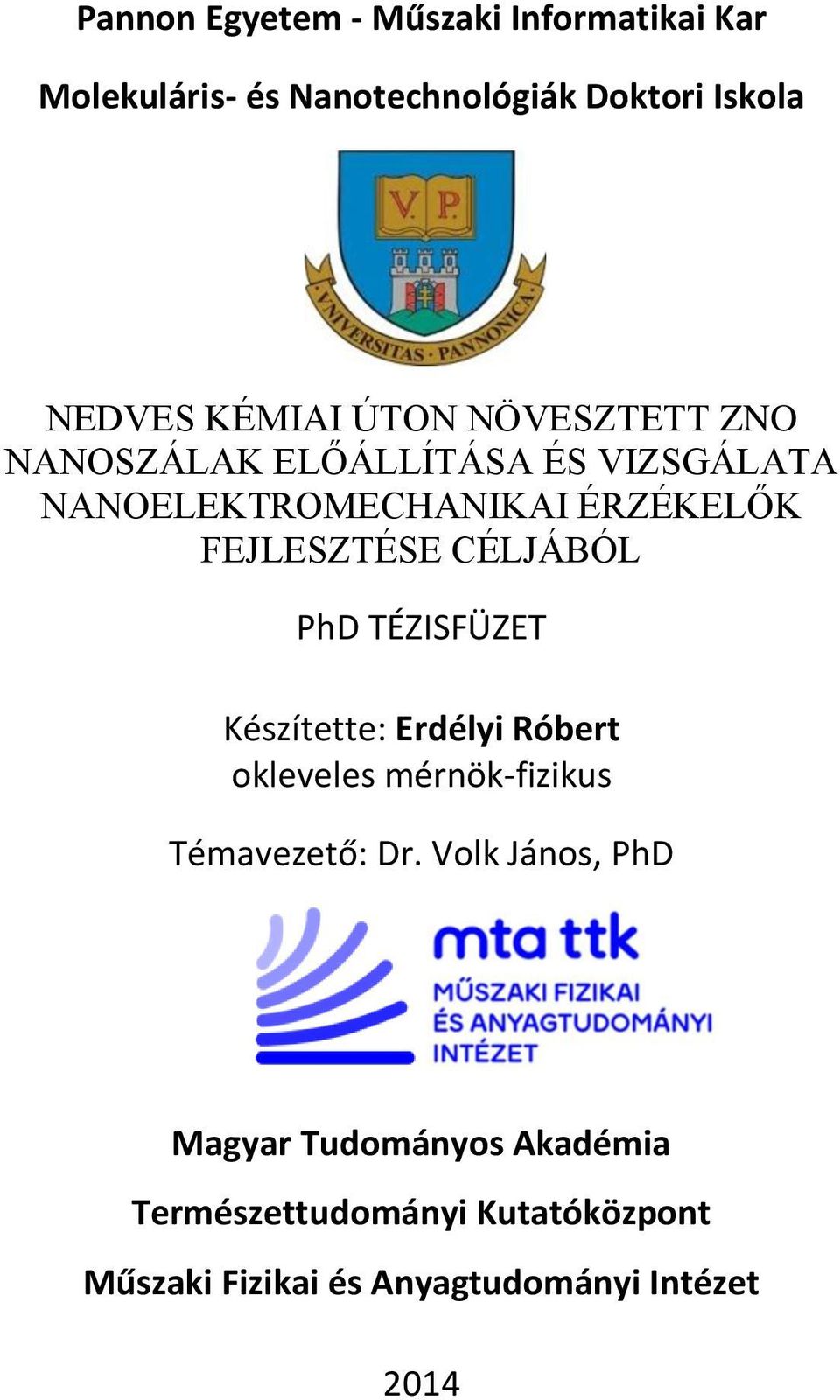 CÉLJÁBÓL PhD TÉZISFÜZET Készítette: Erdélyi Róbert okleveles mérnök-fizikus Témavezető: Dr.