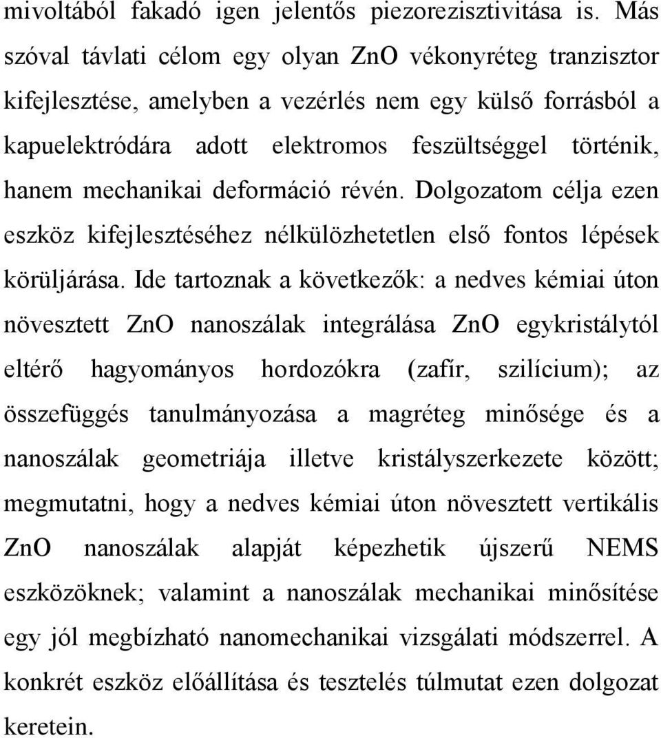 deformáció révén. Dolgozatom célja ezen eszköz kifejlesztéséhez nélkülözhetetlen első fontos lépések körüljárása.