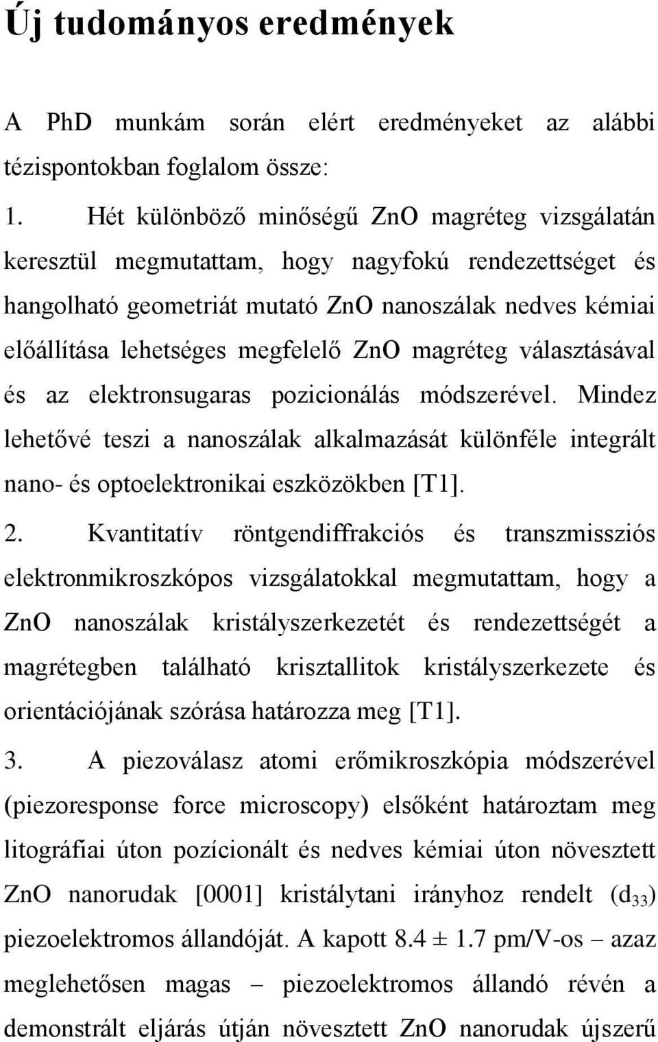 magréteg választásával és az elektronsugaras pozicionálás módszerével. Mindez lehetővé teszi a nanoszálak alkalmazását különféle integrált nano- és optoelektronikai eszközökben [T1]. 2.