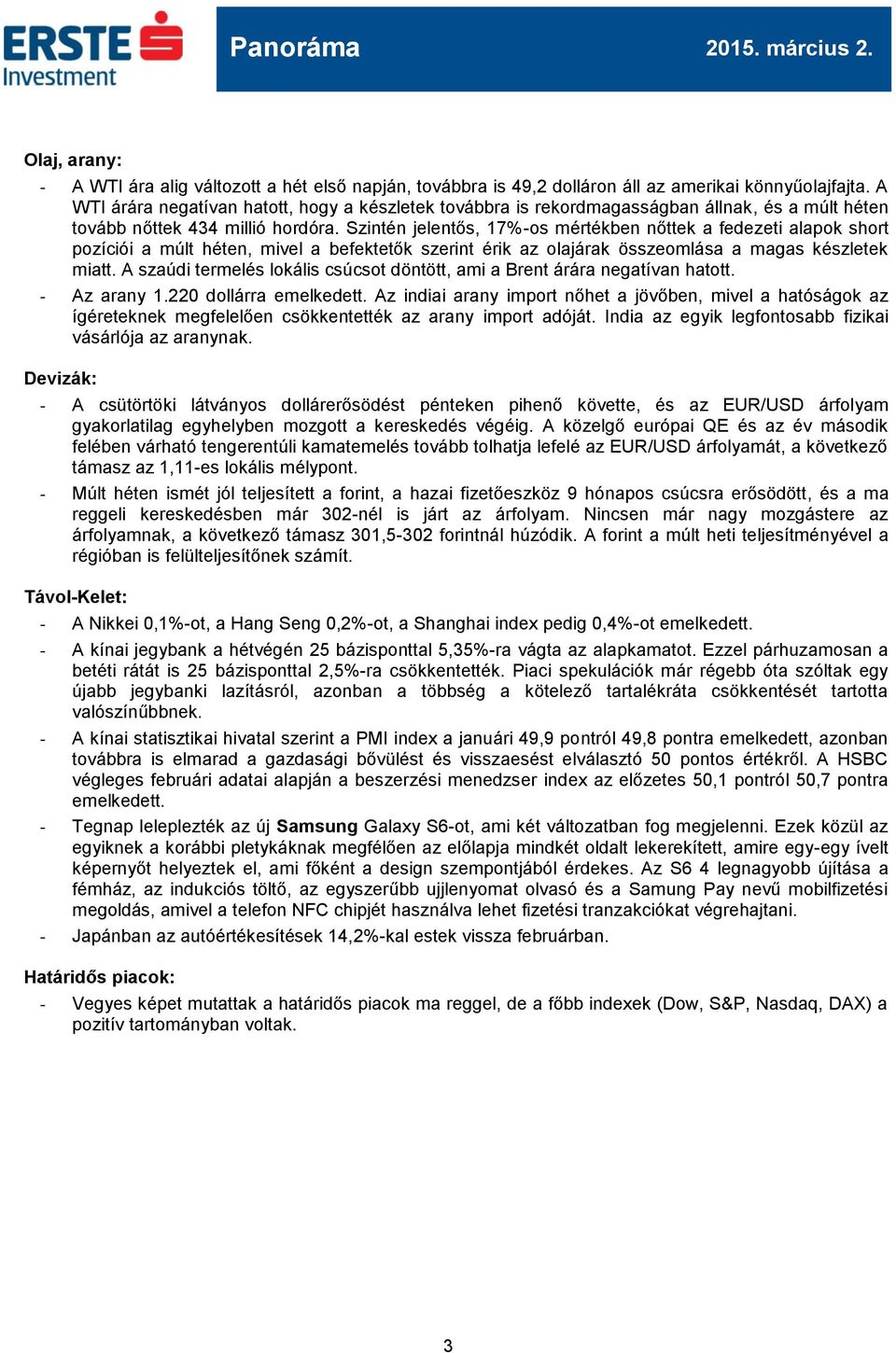 Szintén jelentős, 17%-os mértékben nőttek a fedezeti alapok short pozíciói a múlt héten, mivel a befektetők szerint érik az olajárak összeomlása a magas készletek miatt.