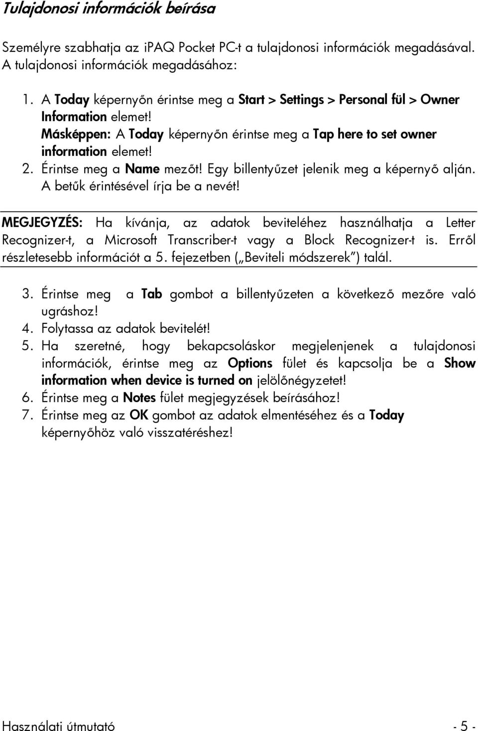 Érintse meg a Name mezőt! Egy billentyűzet jelenik meg a képernyő alján. A betűk érintésével írja be a nevét!