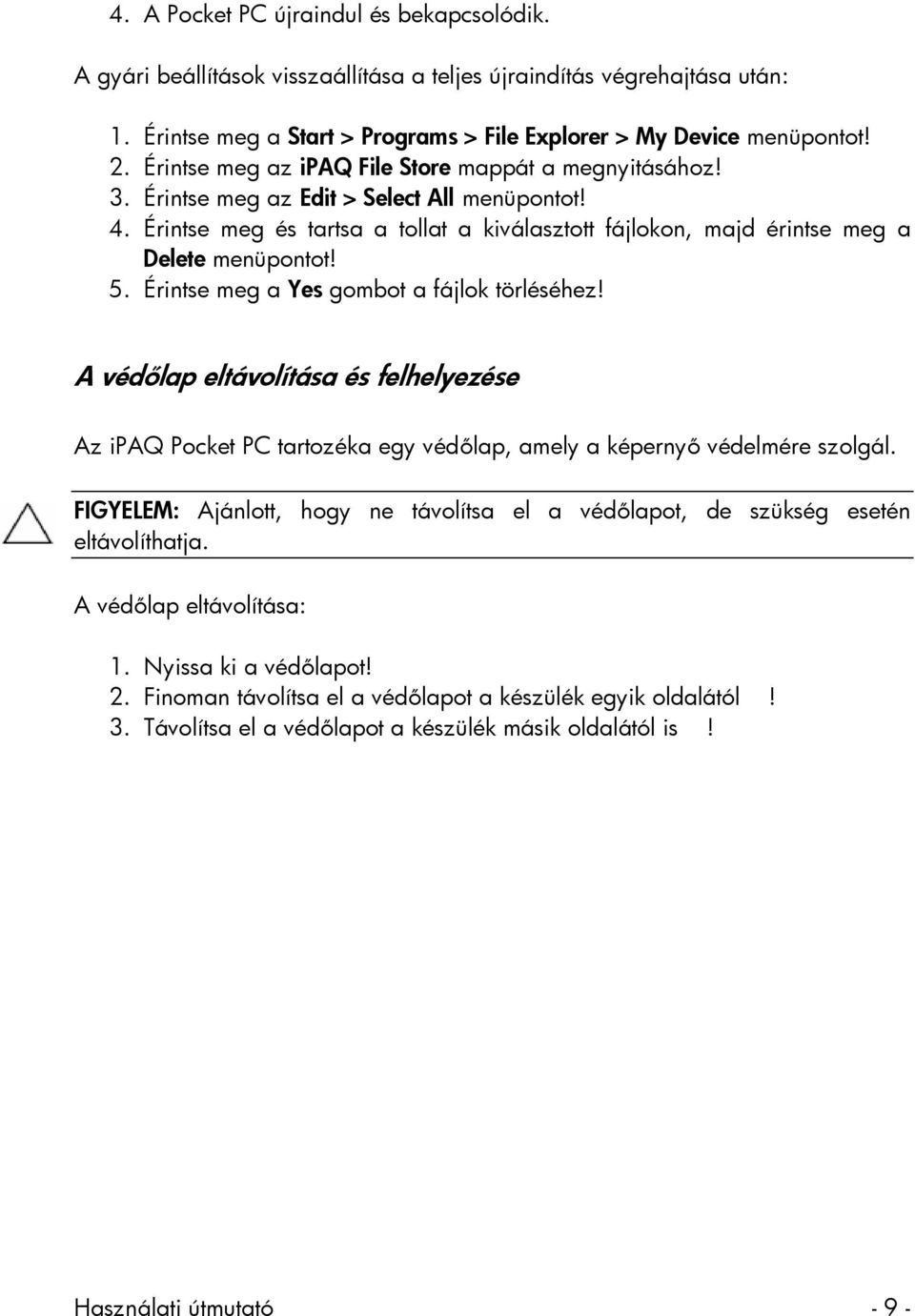 5. Érintse meg a Yes gombot a fájlok törléséhez! A védőlap eltávolítása és felhelyezése Az ipaq Pocket PC tartozéka egy védőlap, amely a képernyő védelmére szolgál.