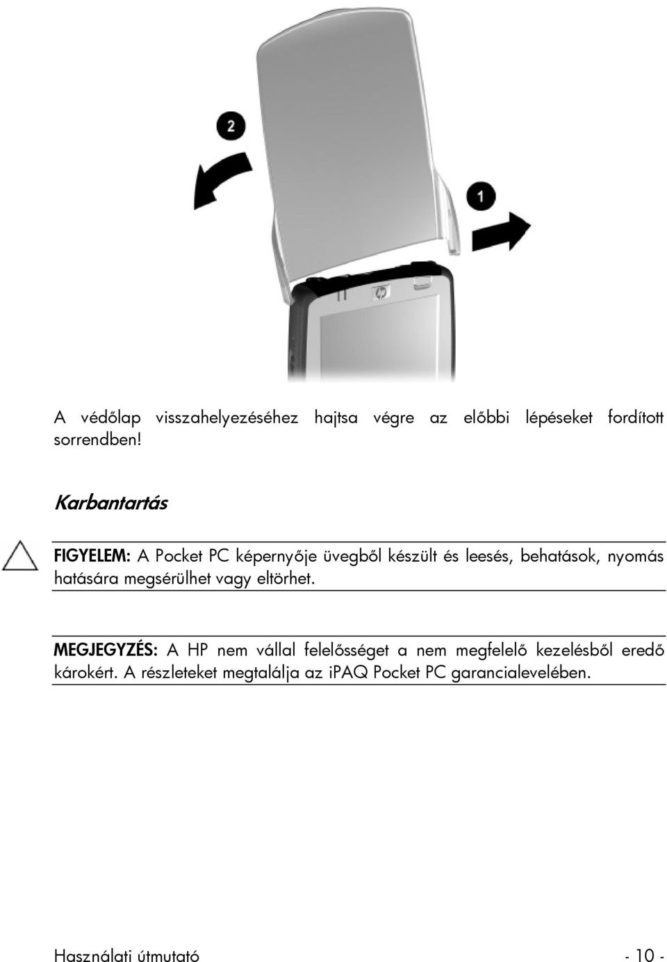 hatására megsérülhet vagy eltörhet.