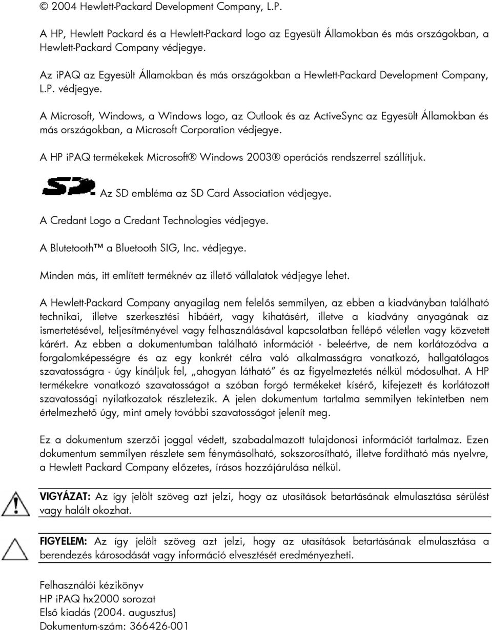 A Microsoft, Windows, a Windows logo, az Outlook és az ActiveSync az Egyesült Államokban és más országokban, a Microsoft Corporation védjegye.