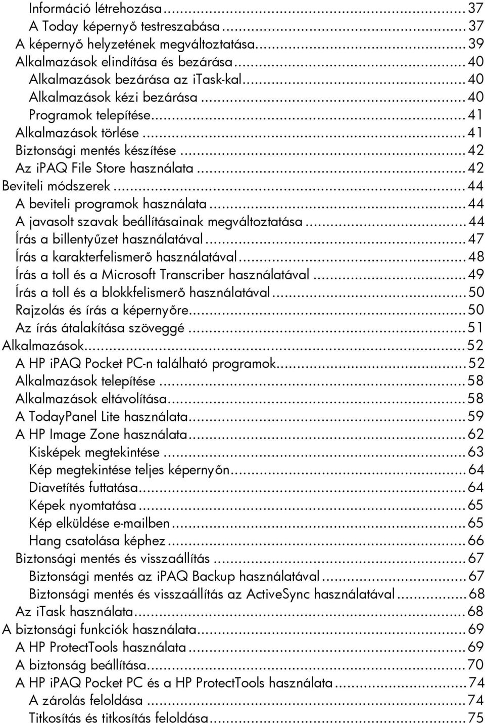 ..44 A beviteli programok használata...44 A javasolt szavak beállításainak megváltoztatása...44 Írás a billentyűzet használatával...47 Írás a karakterfelismerő használatával.