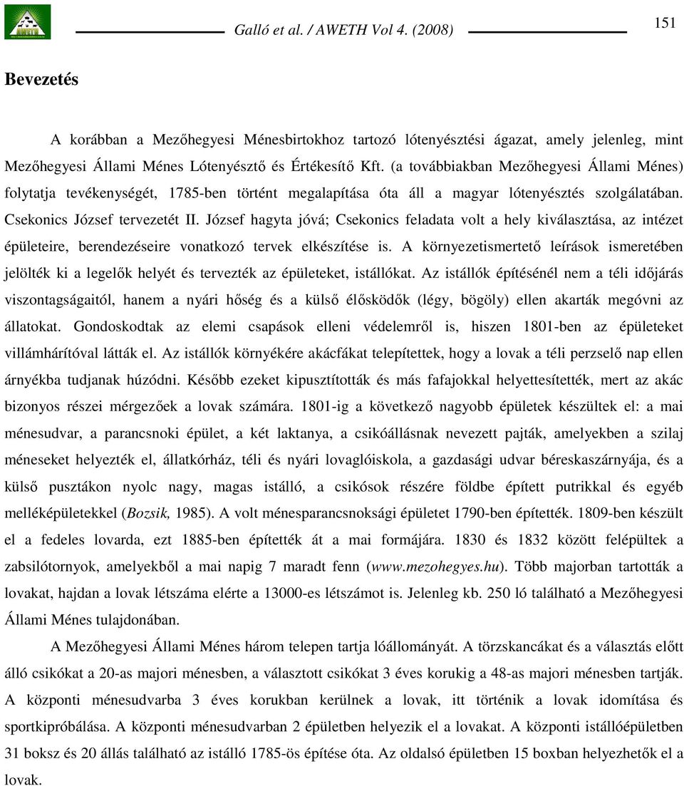 József hagyta jóvá; Csekonics feladata volt a hely kiválasztása, az intézet épületeire, berendezéseire vonatkozó tervek elkészítése is.