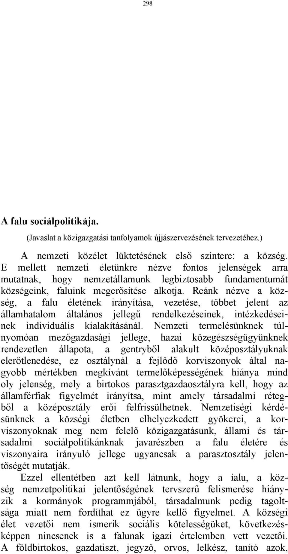 Reánk nézve a község, a falu életének irányítása, vezetése, többet jelent az államhatalom általános jellegű rendelkezéseinek, intézkedéseinek individuális kialakításánál.