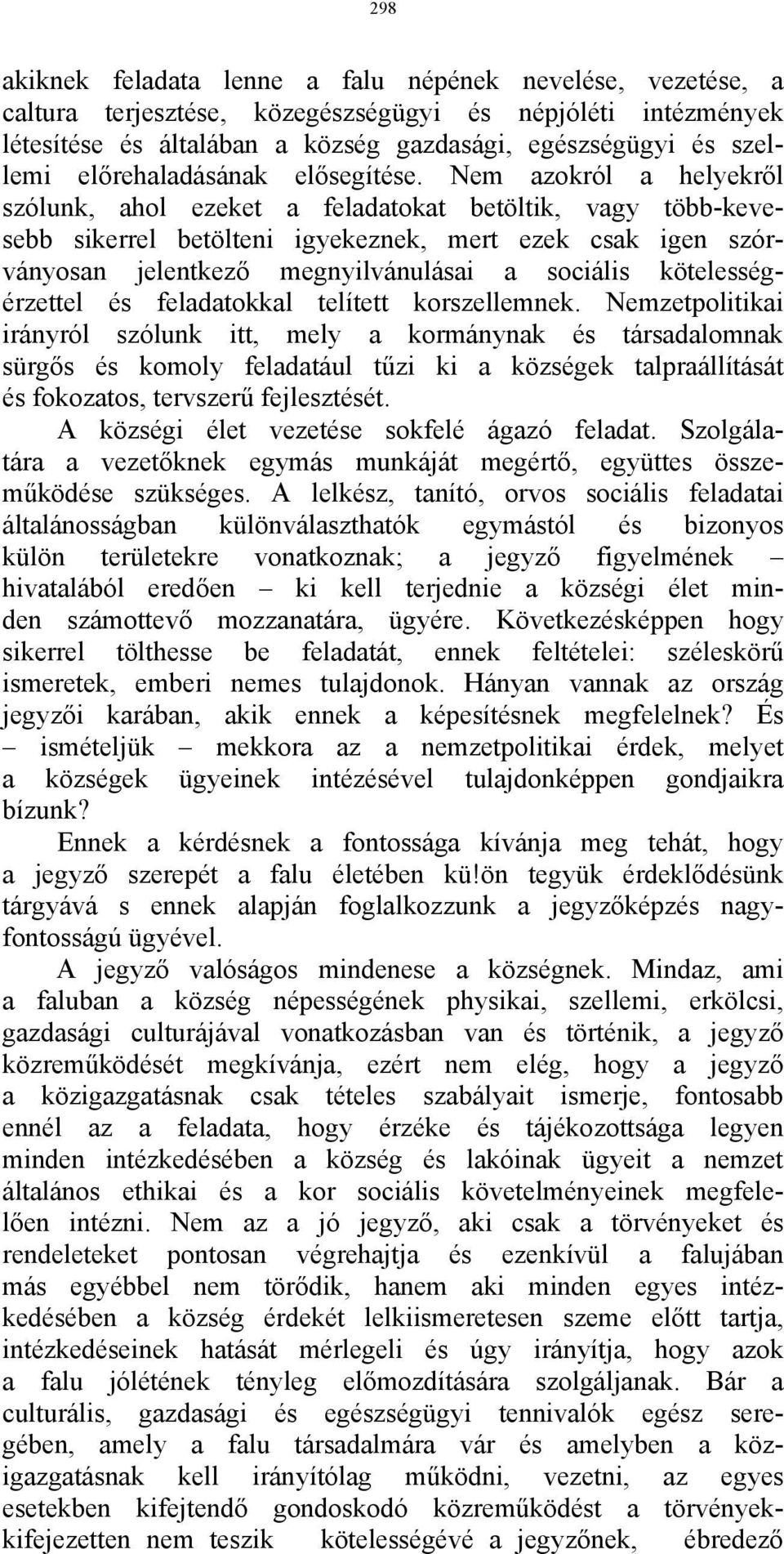 Nem azokról a helyekről szólunk, ahol ezeket a feladatokat betöltik, vagy több-kevesebb sikerrel betölteni igyekeznek, mert ezek csak igen szórványosan jelentkező megnyilvánulásai a sociális