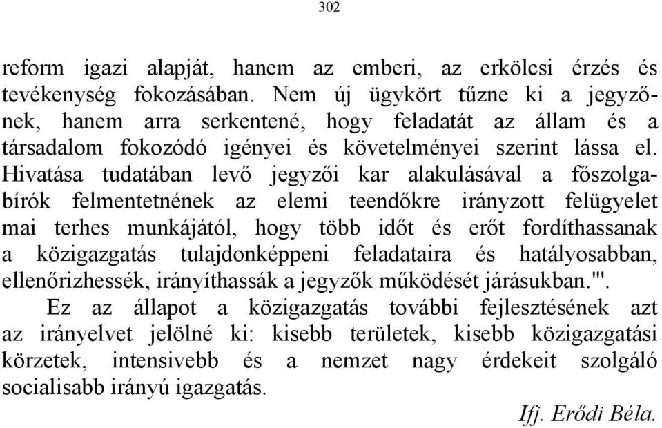 Hivatása tudatában levő jegyzői kar alakulásával a főszolgabírók felmentetnének az elemi teendőkre irányzott felügyelet mai terhes munkájától, hogy több időt és erőt fordíthassanak a