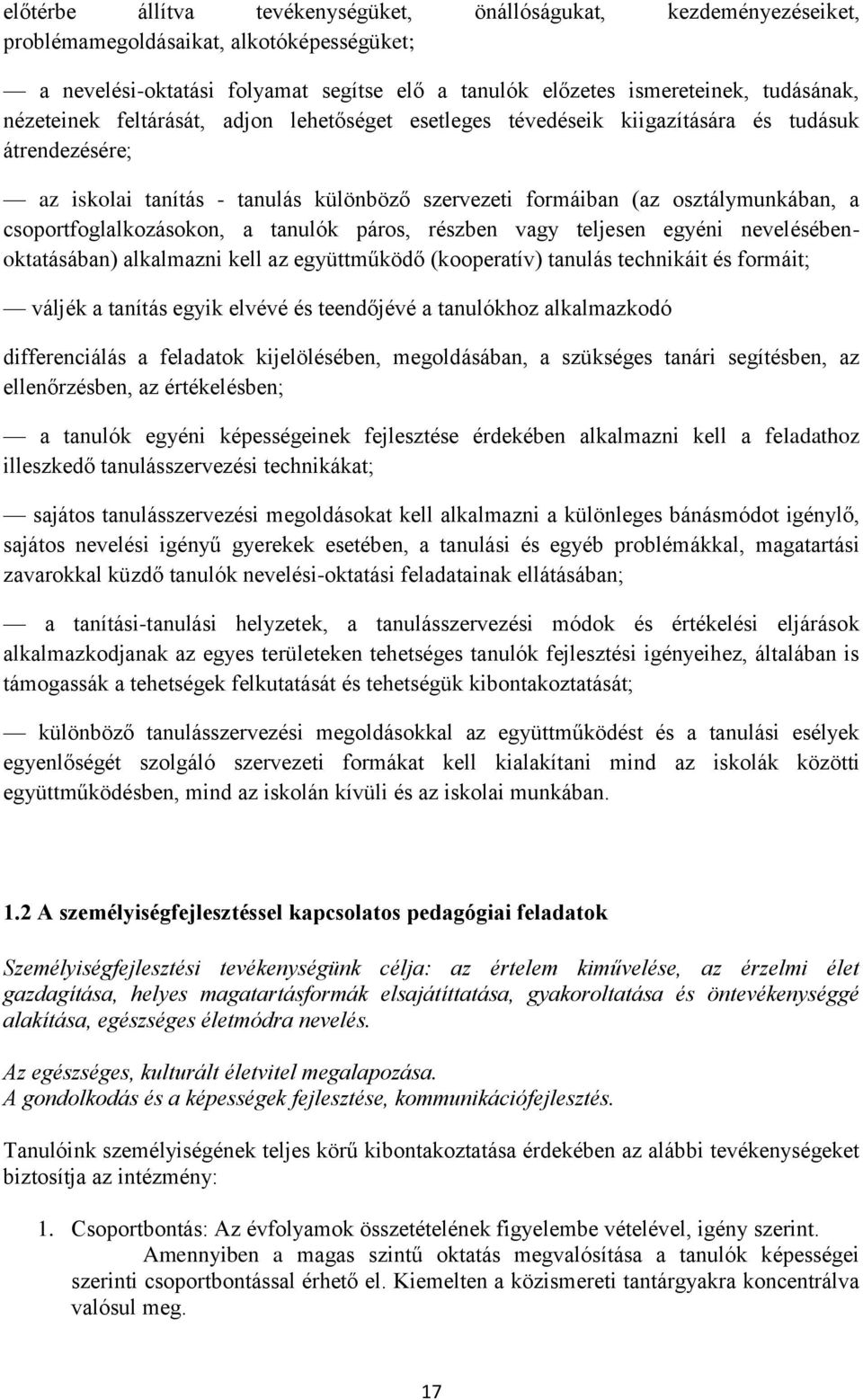 csoportfoglalkozásokon, a tanulók páros, részben vagy teljesen egyéni nevelésébenoktatásában) alkalmazni kell az együttműködő (kooperatív) tanulás technikáit és formáit; váljék a tanítás egyik elvévé