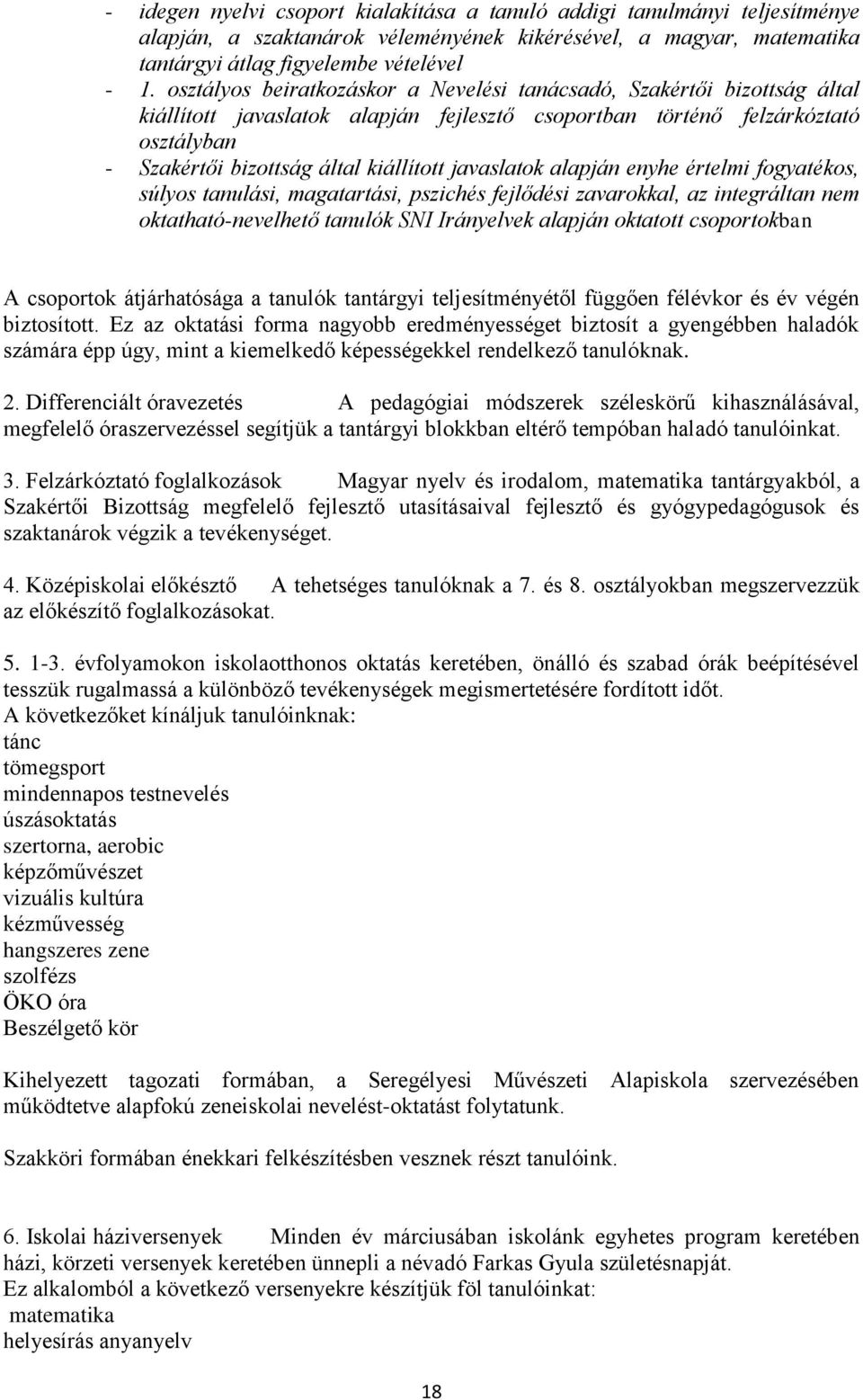 javaslatok alapján enyhe értelmi fogyatékos, súlyos tanulási, magatartási, pszichés fejlődési zavarokkal, az integráltan nem oktatható-nevelhető tanulók SNI Irányelvek alapján oktatott csoportokban A