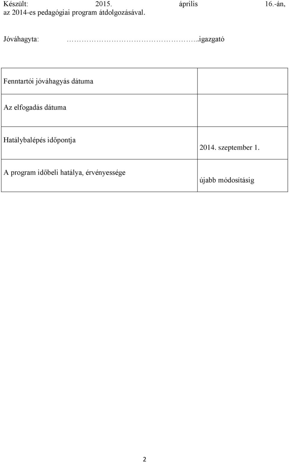 ..igazgató Fenntartói jóváhagyás dátuma Az elfogadás dátuma