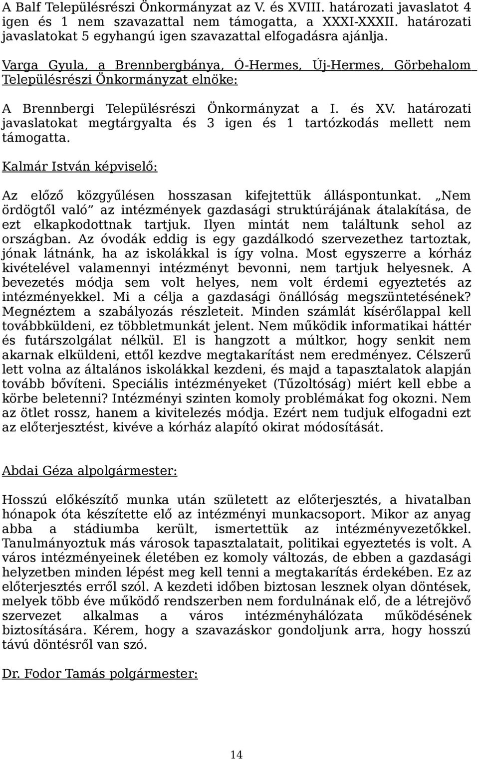 Varga Gyula, a Brennbergbánya, Ó-Hermes, Új-Hermes, Görbehalom Településrészi Önkormányzat elnöke: A Brennbergi Településrészi Önkormányzat a I. és XV.