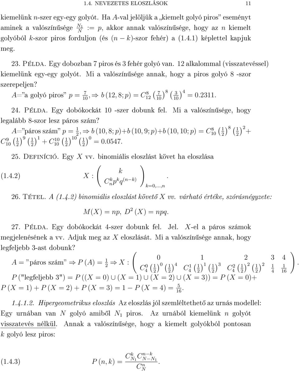 -szor szerepelje? A=a golyó piros p = 7, b 2, 8; p) = 7 ) 8 3 4 0 C8 2 0 0) = 023 24 Példa Egy dobókockát 0 -szer dobuk fel Mi a valószí sége, hogy legalább 8-szor lesz páros szám?