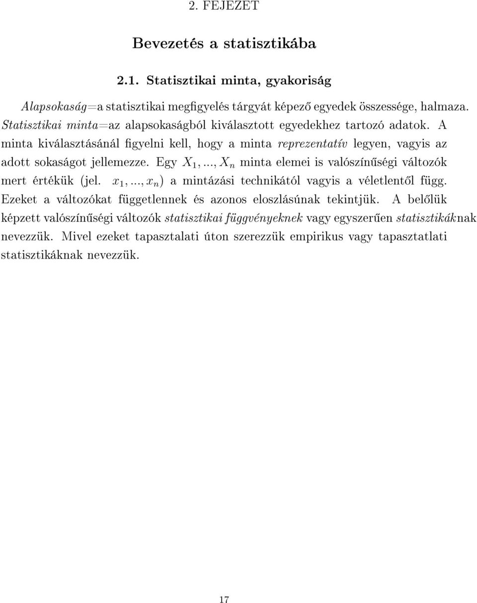 elemei is valószí ségi változók mert értékük jel x,, x ) a mitázási techikától vagyis a véletlet l függ Ezeket a változókat függetleek és azoos eloszlásúak tekitjük A bel lük