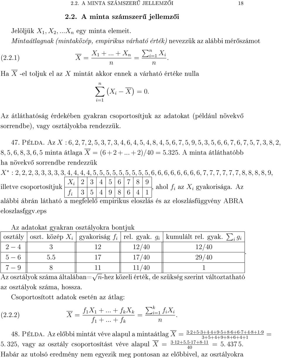 : 6, 2, 7, 2, 5, 3, 7, 3, 4, 6, 4, 5, 4, 8, 4, 5, 6, 7, 5, 9, 5, 3, 5, 6, 6, 7, 6, 7, 5, 7, 3, 8, 2, 8, 5, 6, 8, 3, 6, 5 mita átlaga X = 6 + 2 + + 2)/40 = 5325 A mita átláthatóbb ha övekv sorredbe