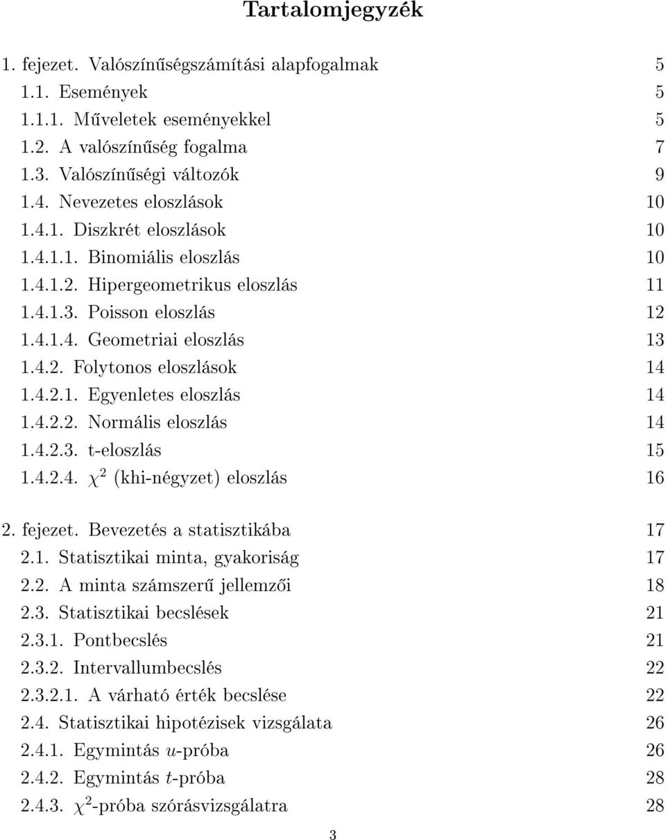 423 t-eloszlás 5 424 χ 2 khi-égyzet) eloszlás 6 2 fejezet Bevezetés a statisztikába 7 2 Statisztikai mita, gyakoriság 7 22 A mita számszer jellemz i 8 23 Statisztikai becslések 2 23