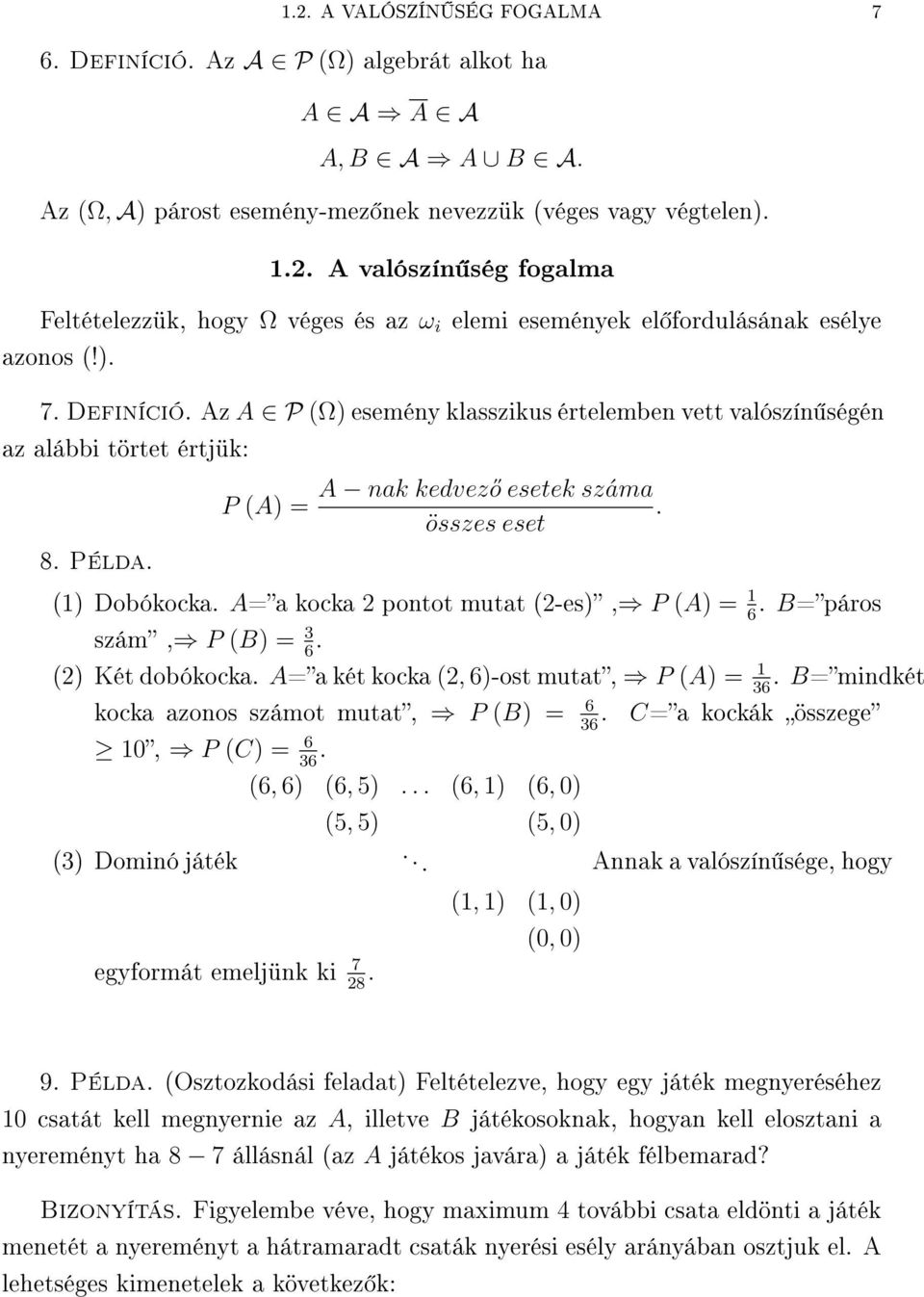 ) 7 Defiíció Az A P Ω) eseméy klasszikus értelembe vett valószí ségé az alábbi törtet értjük: 8 Példa P A) = A ak kedvező esetek száma összes eset ) Dobókocka A=a kocka 2 potot mutat 2-es), P A) =