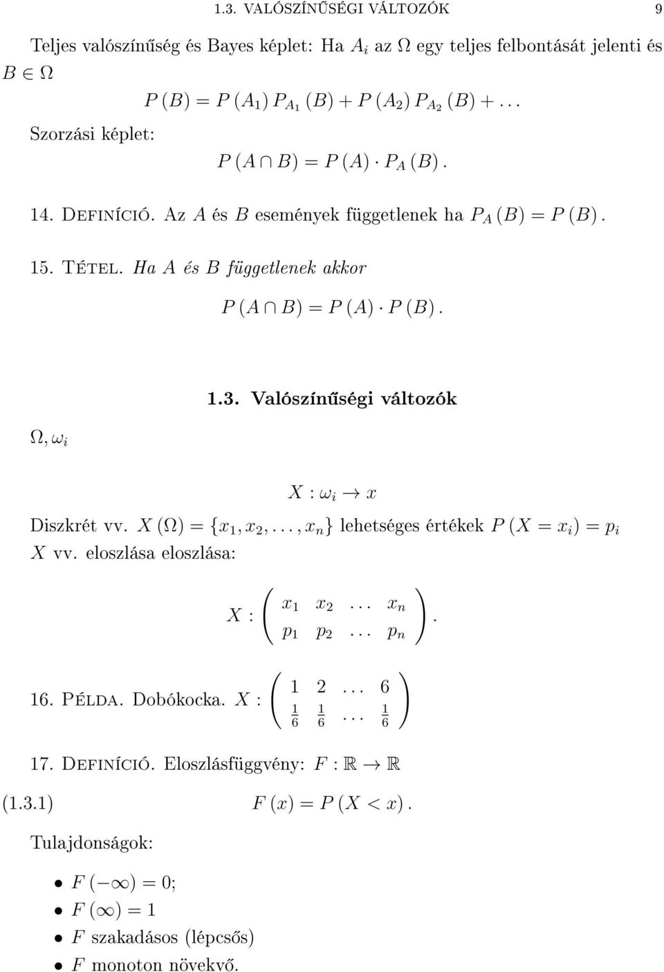 3 Valószí ségi változók X : ω i x Diszkrét vv X Ω) = {x, x 2,, x } lehetséges értékek P X = x i ) = p i X vv eloszlása eloszlása: X : x x 2 x p p 2 p ) 6