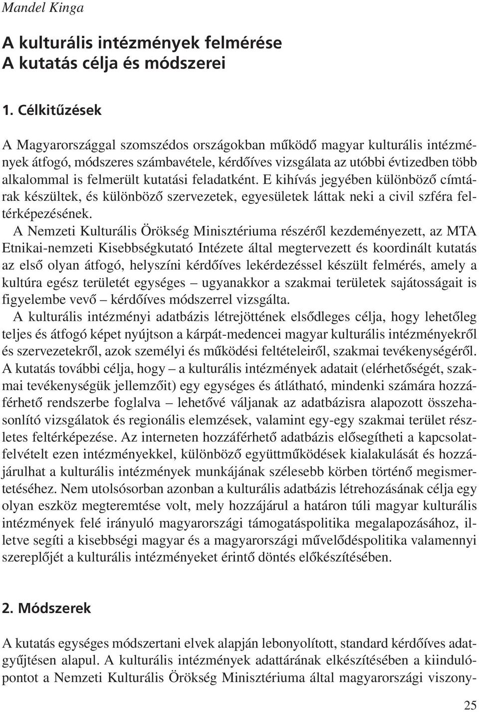 kutatási feladatként. E kihívás jegyében különbözõ címtárak készültek, és különbözõ szervezetek, egyesületek láttak neki a civil szféra feltérképezésének.