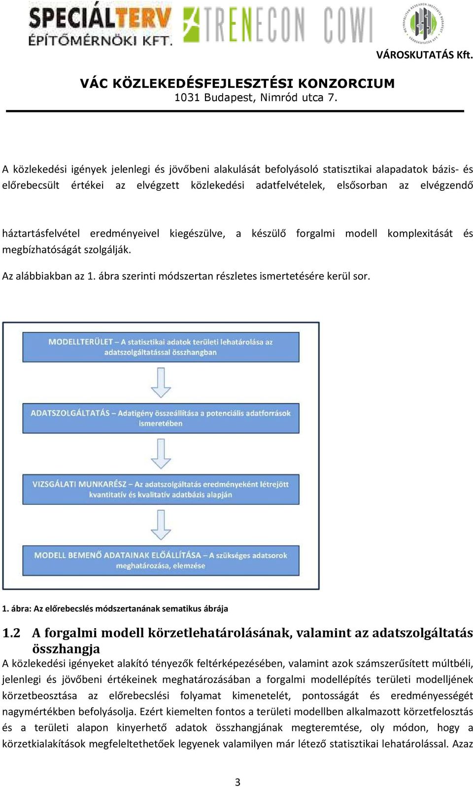 2 A forgalmi modell körzetlehatárolásának, valamint az adatszolgáltatás összhangja A közlekedési igényeket alakító tényezők feltérképezésében, valamint azok számszerűsített múltbéli, jelenlegi és