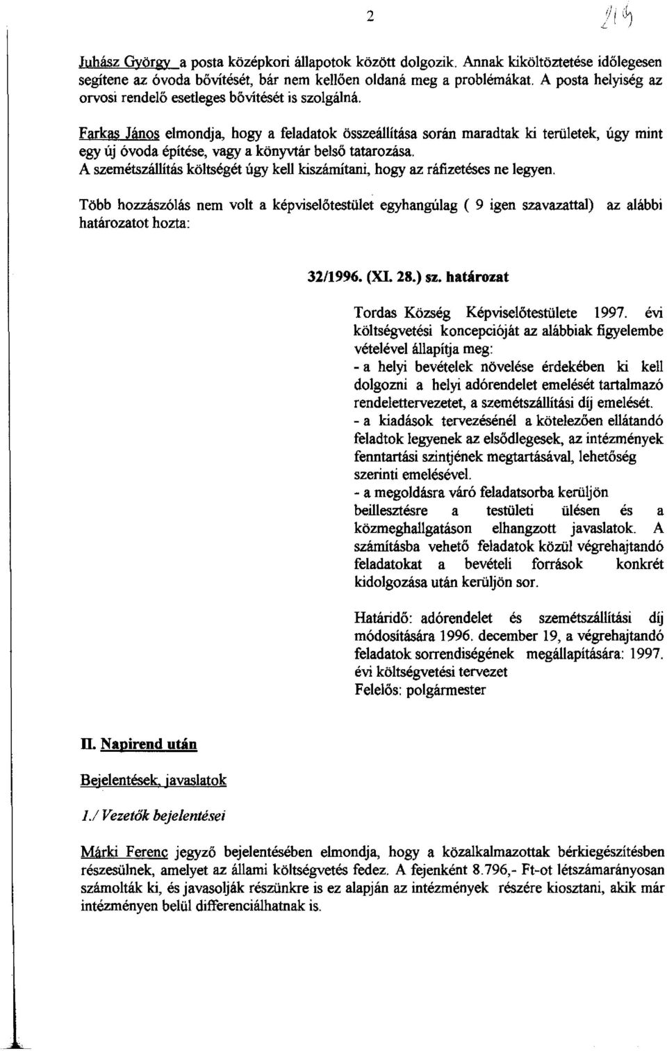 Farkas János elmondja, hogy a feladatok összeállítása során maradtak ki területek, úgy mint egy új óvoda építése, vagy a könyvtár belső tatarozása.